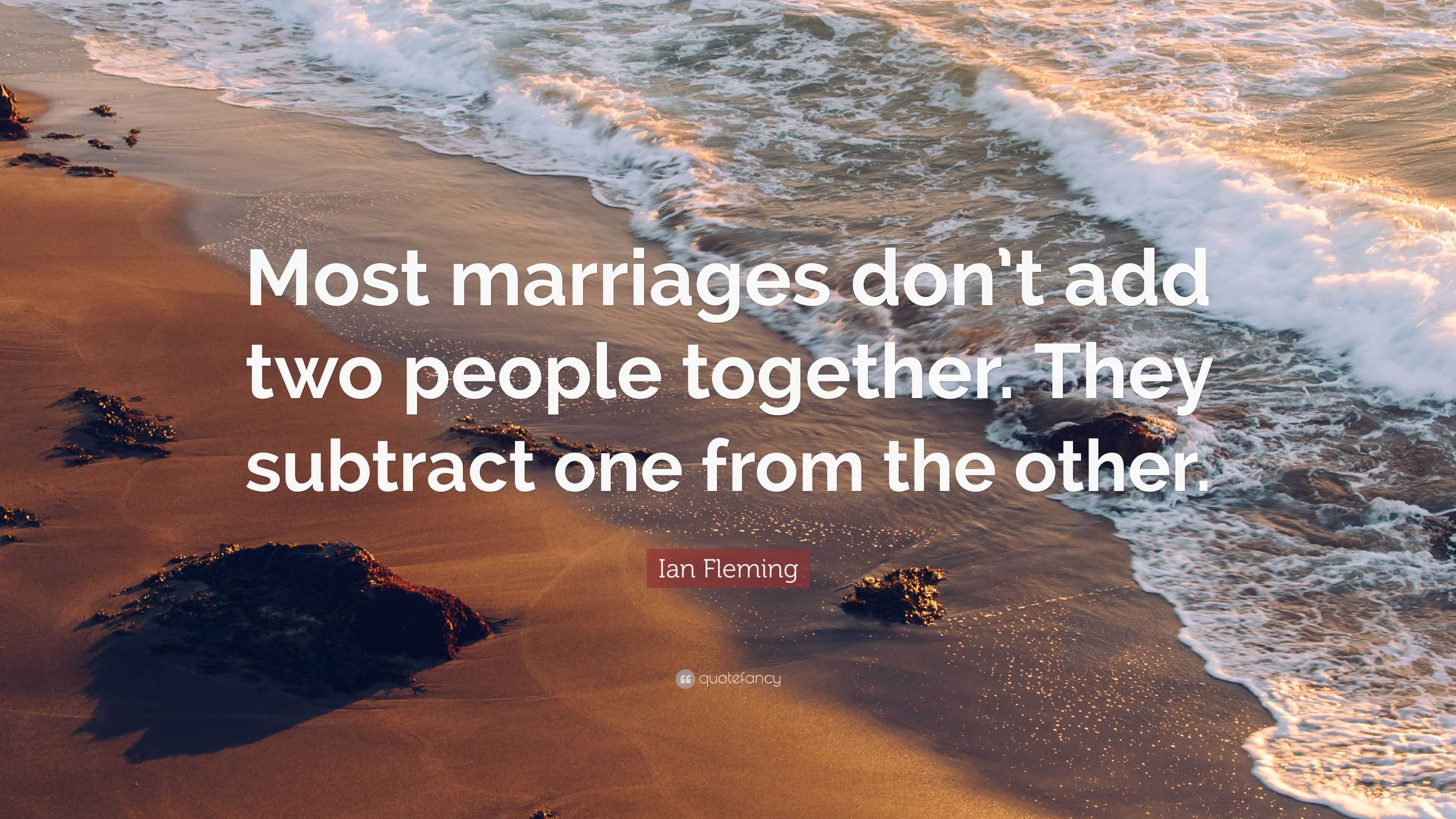 Ian Fleming Quote: “Most marriages don’t add two people together. They ...