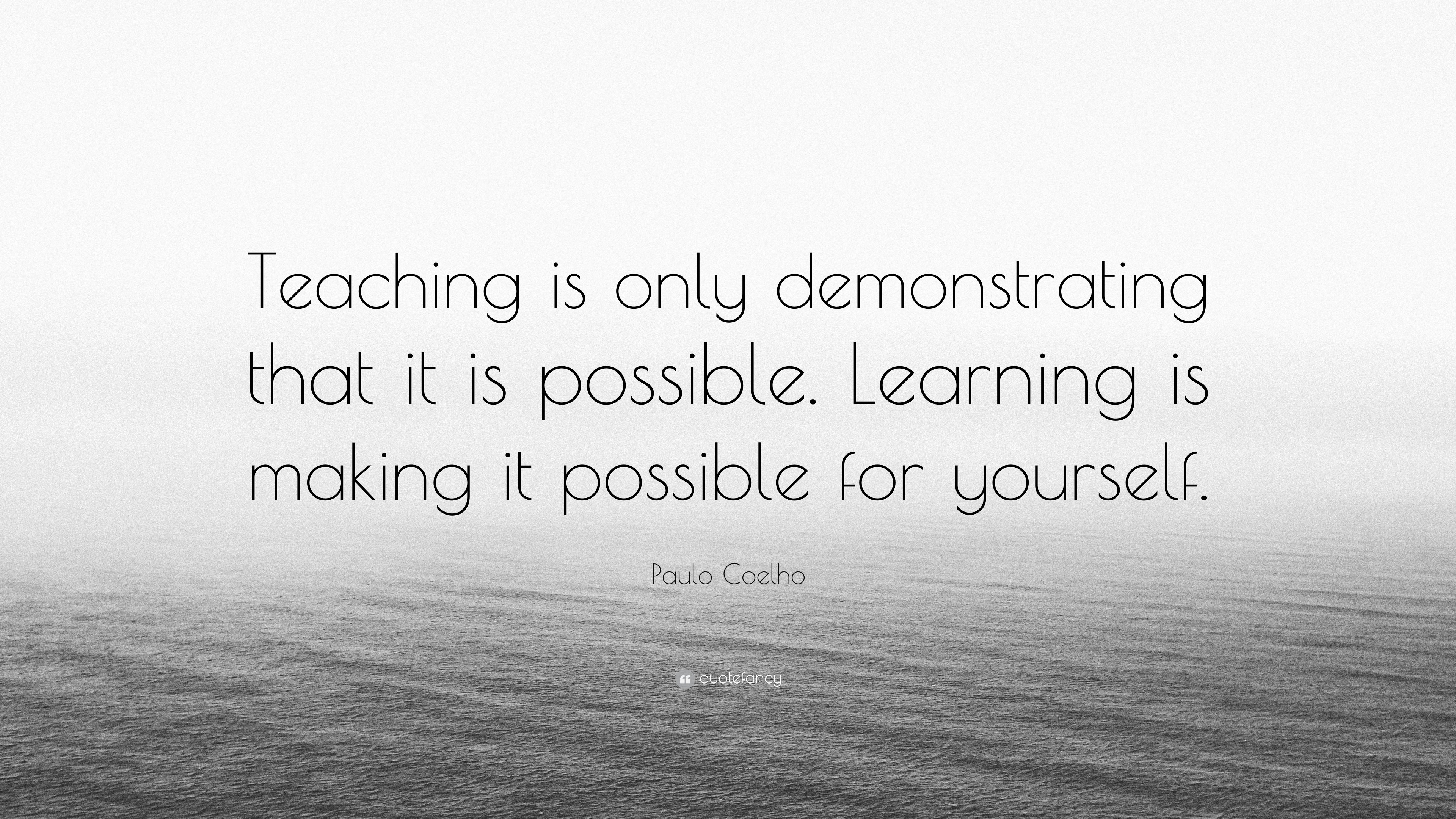 Paulo Coelho Quote “Teaching is only demonstrating that