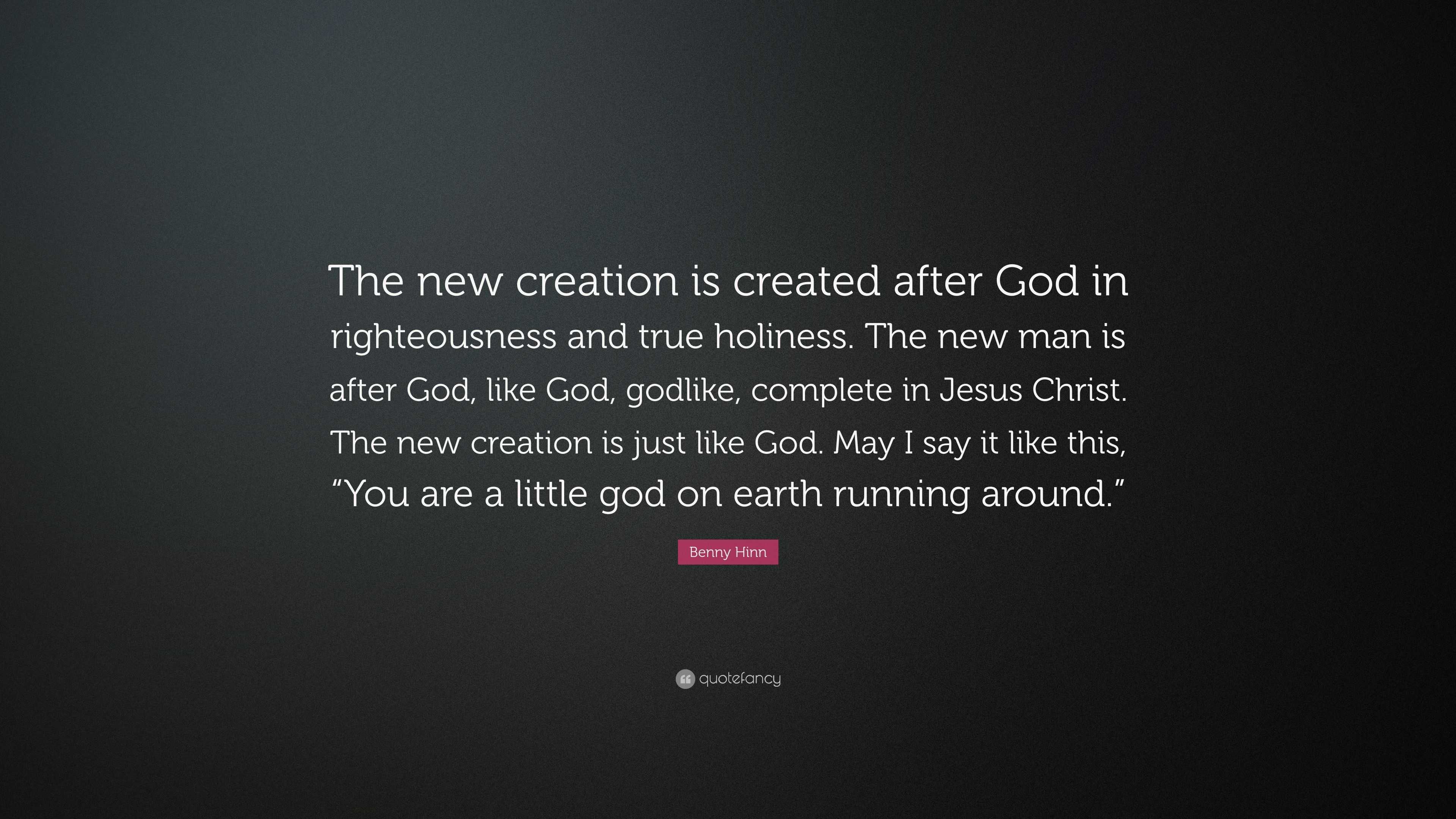 Benny Hinn Quote: “The New Creation Is Created After God In ...