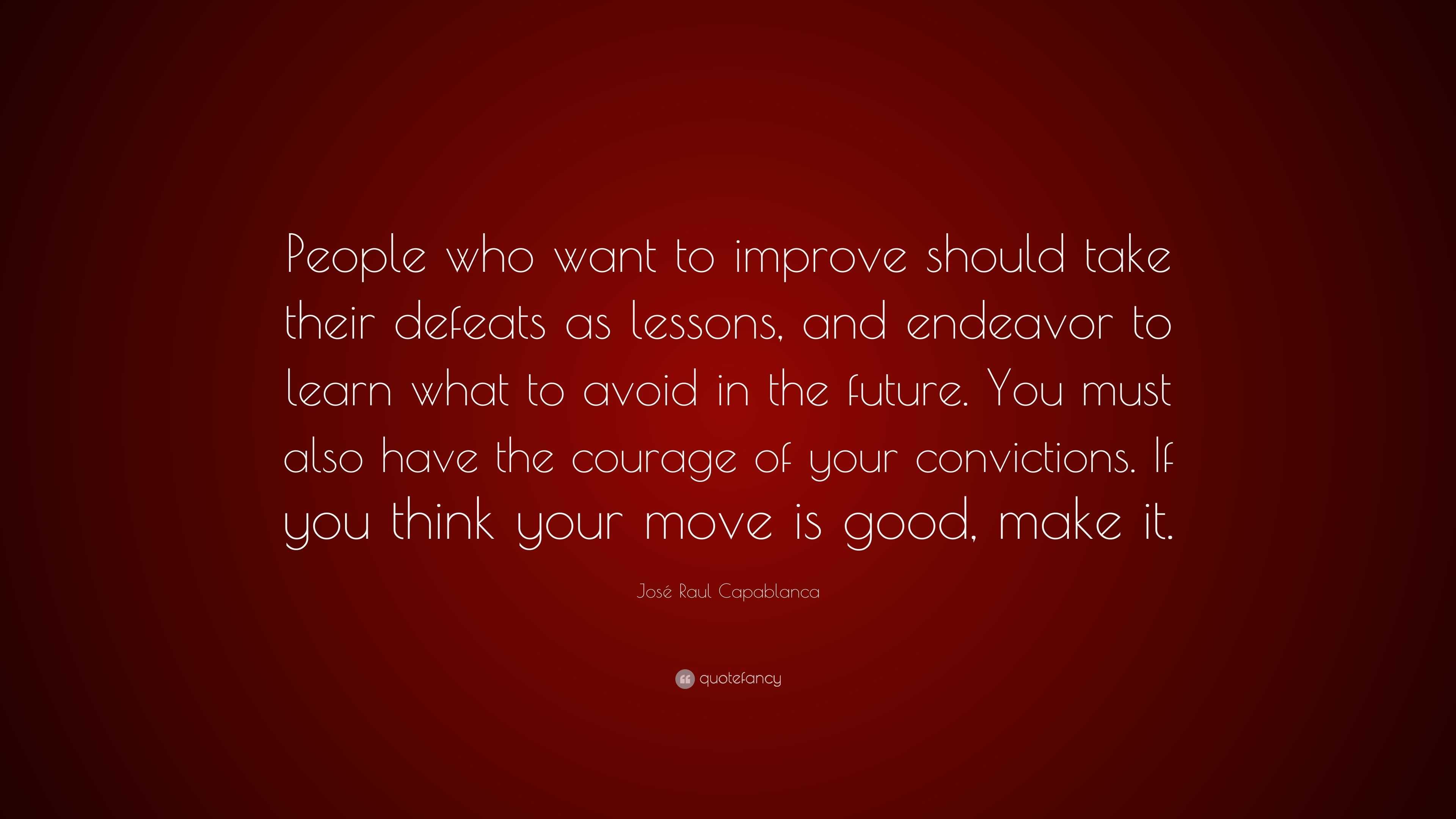 José Raul Capablanca Quote: “People who want to improve should take ...