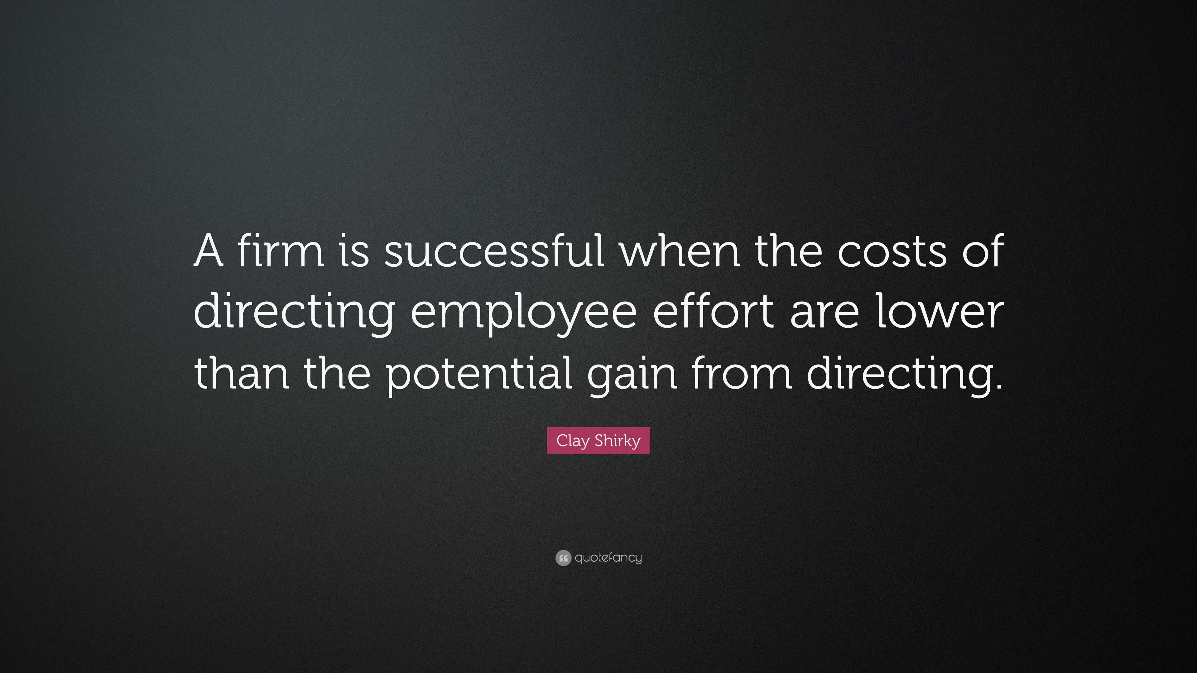 Clay Shirky Quote: “A firm is successful when the costs of directing ...