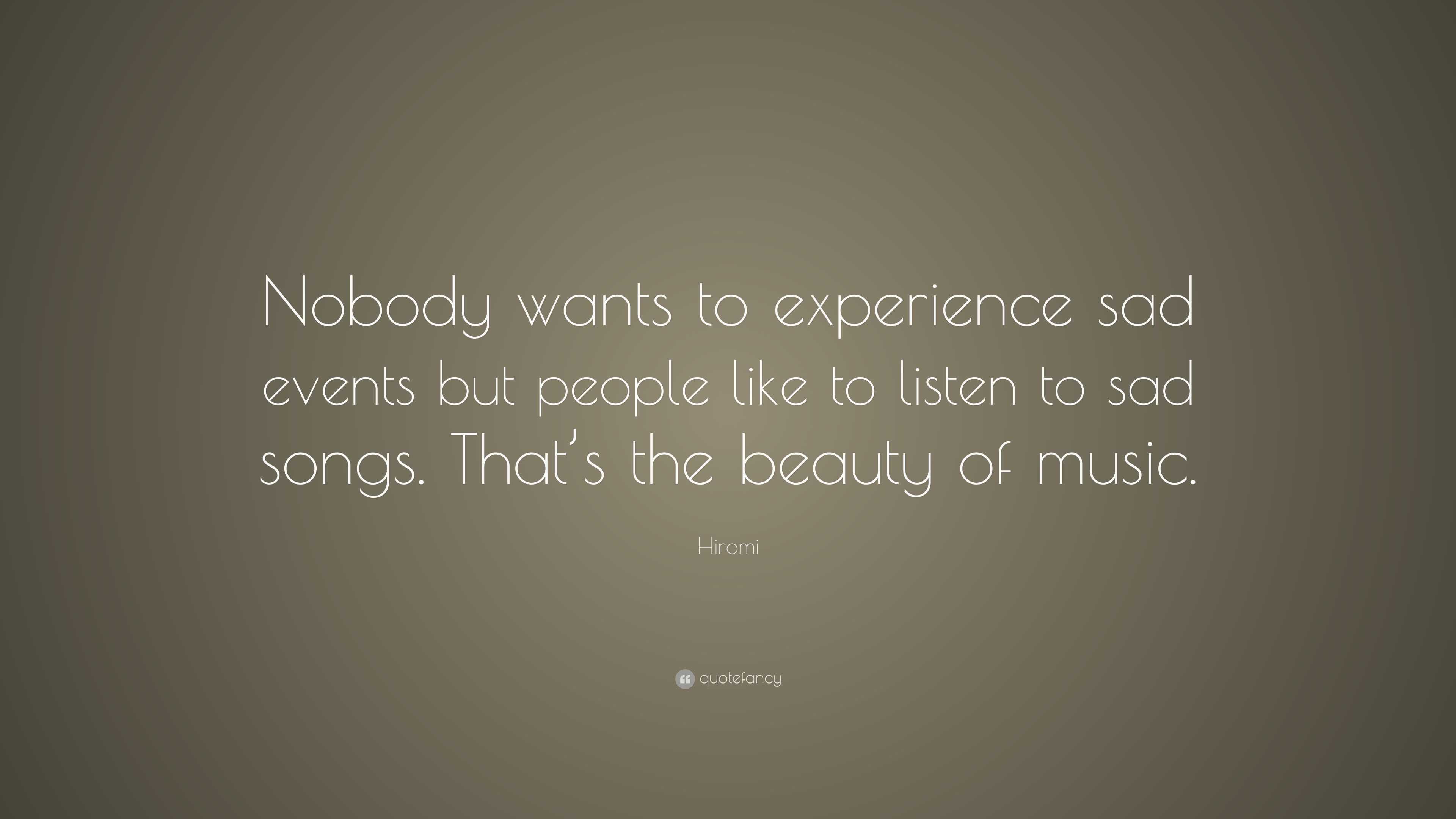 Hiromi Quote: “Nobody wants to experience sad events but people like to ...