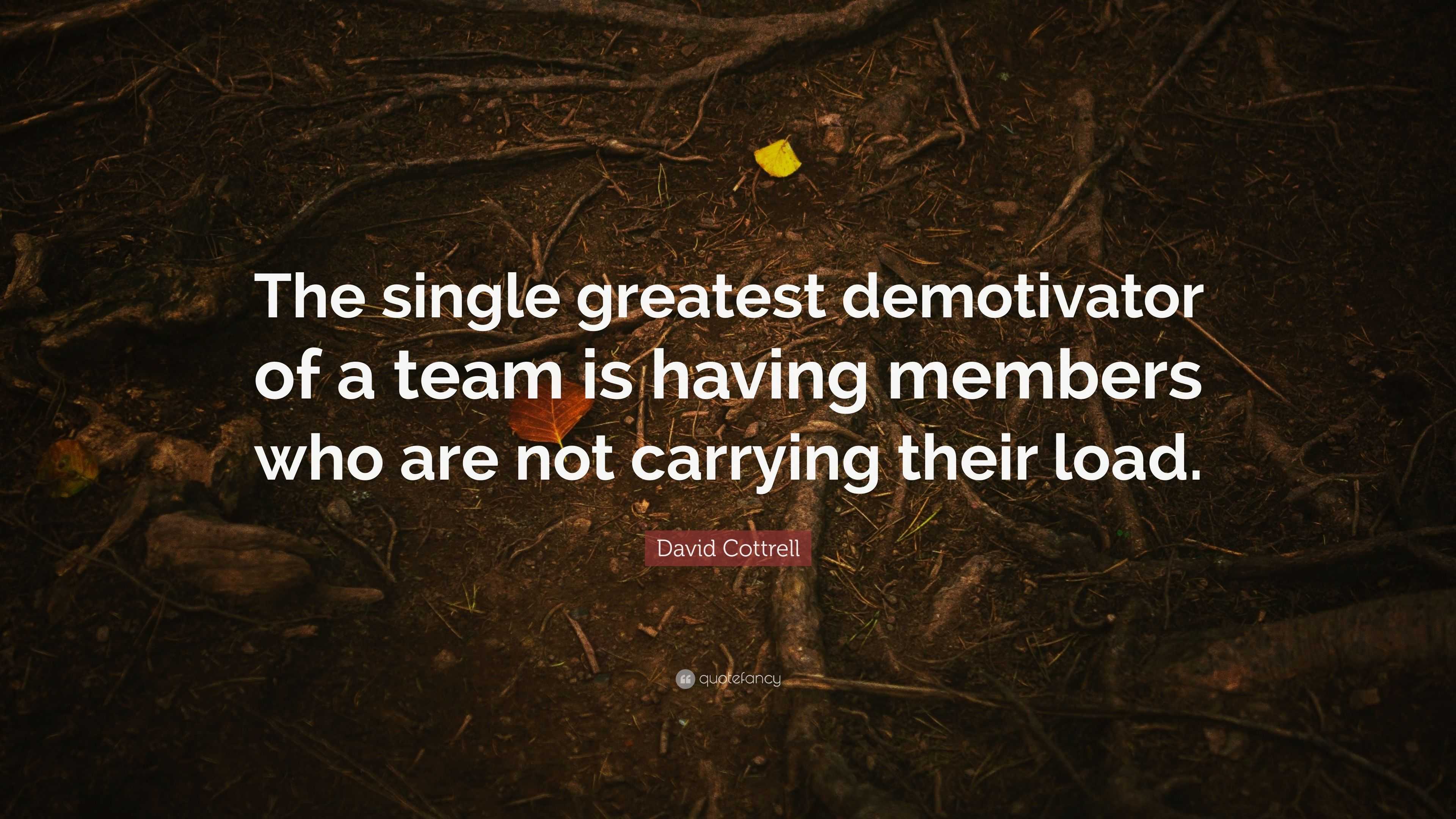 David Cottrell Quote: “The single greatest demotivator of a team is ...