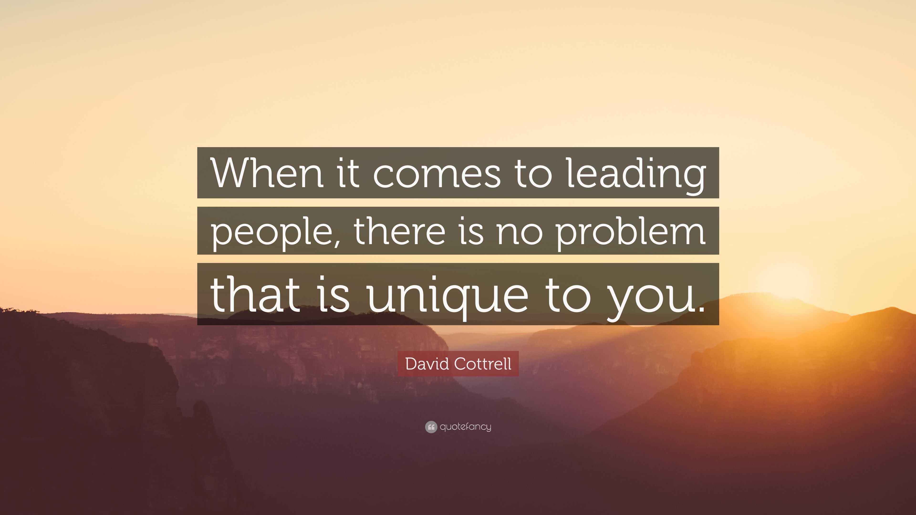 David Cottrell Quote: “When it comes to leading people, there is no ...
