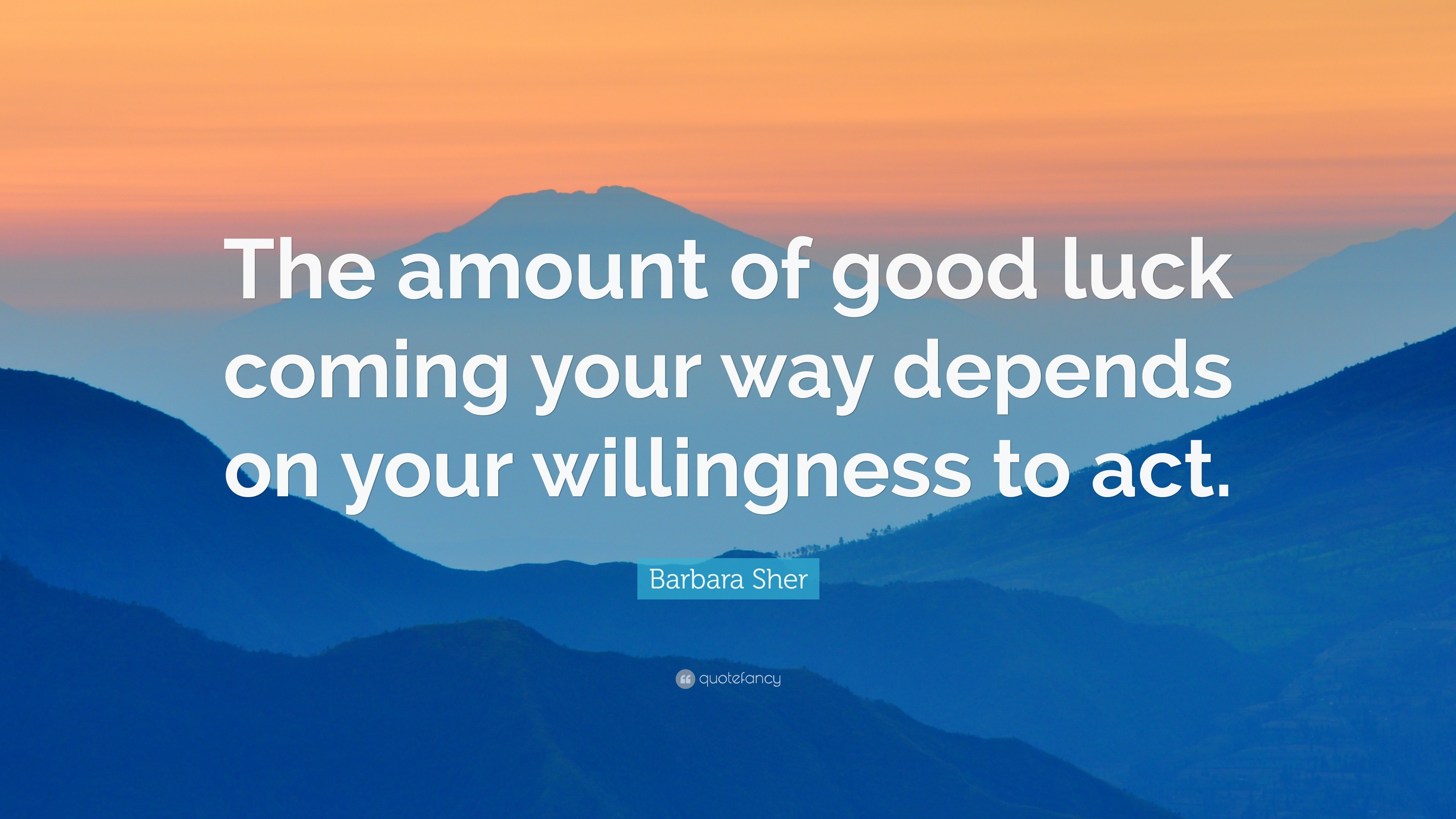 Barbara Sher Quote: “The amount of good luck coming your way depends on ...