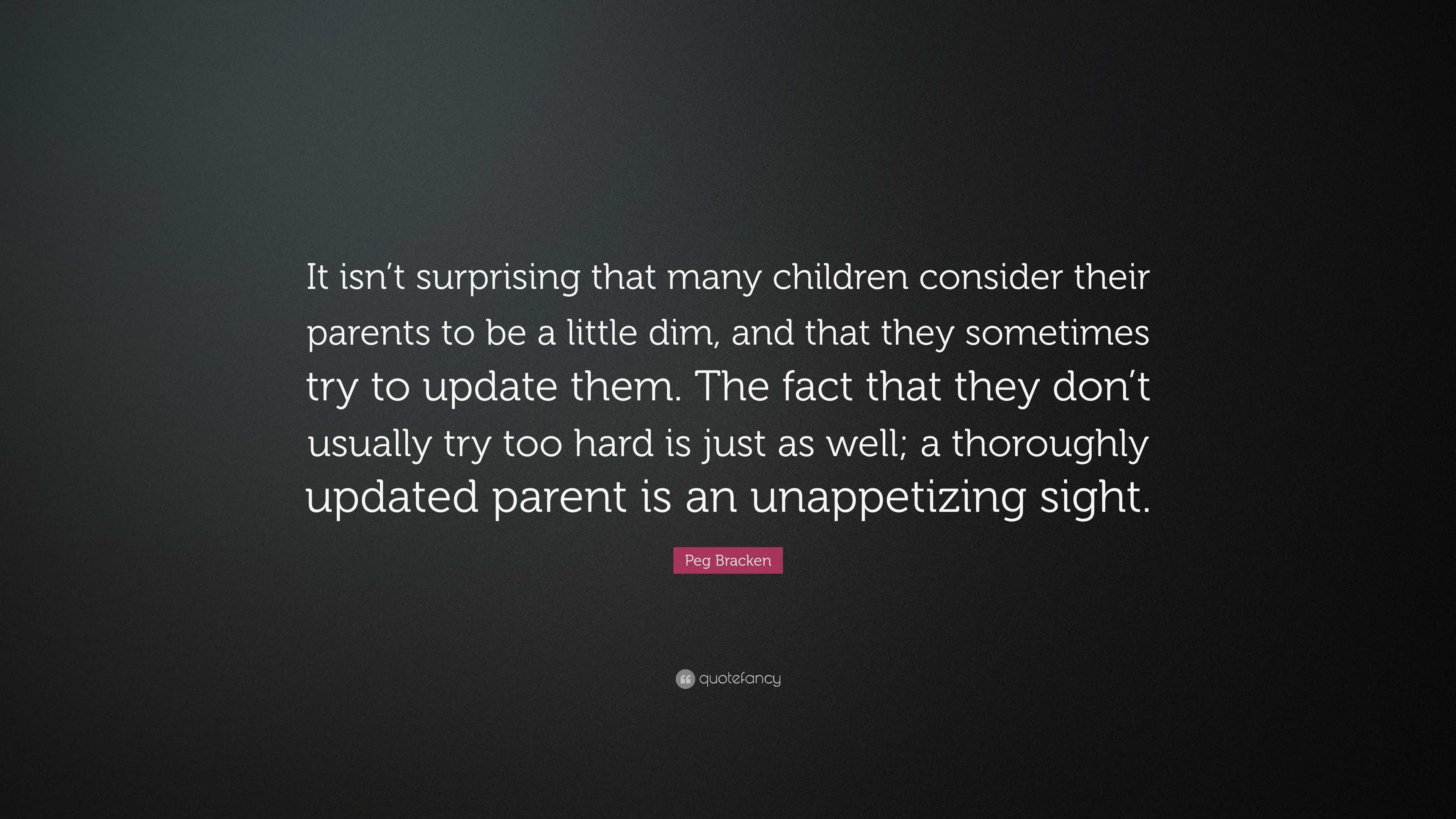 Peg Bracken Quote: “It isn’t surprising that many children consider ...