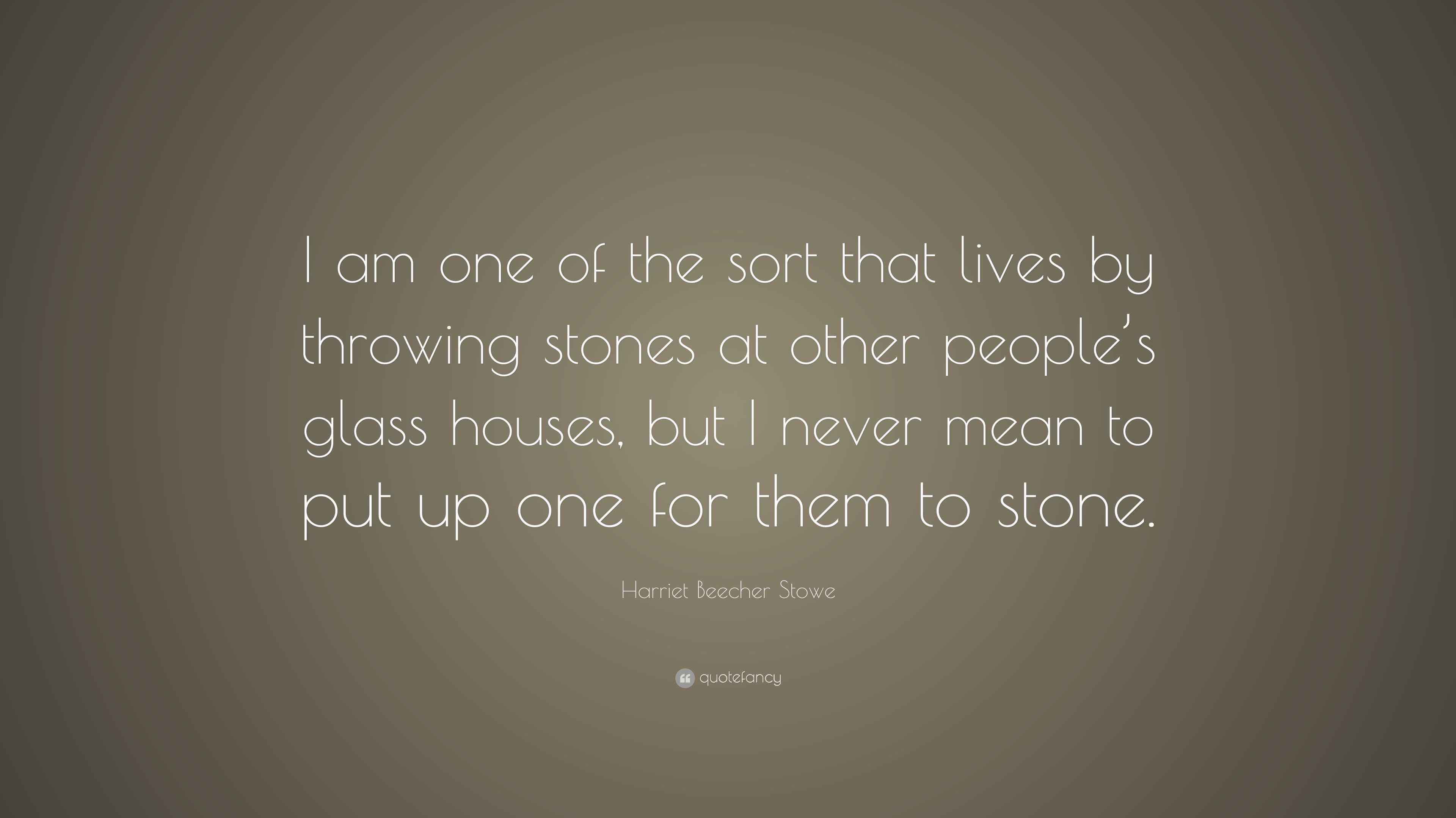 Harriet Beecher Stowe Quote “I am one of the sort that lives by
