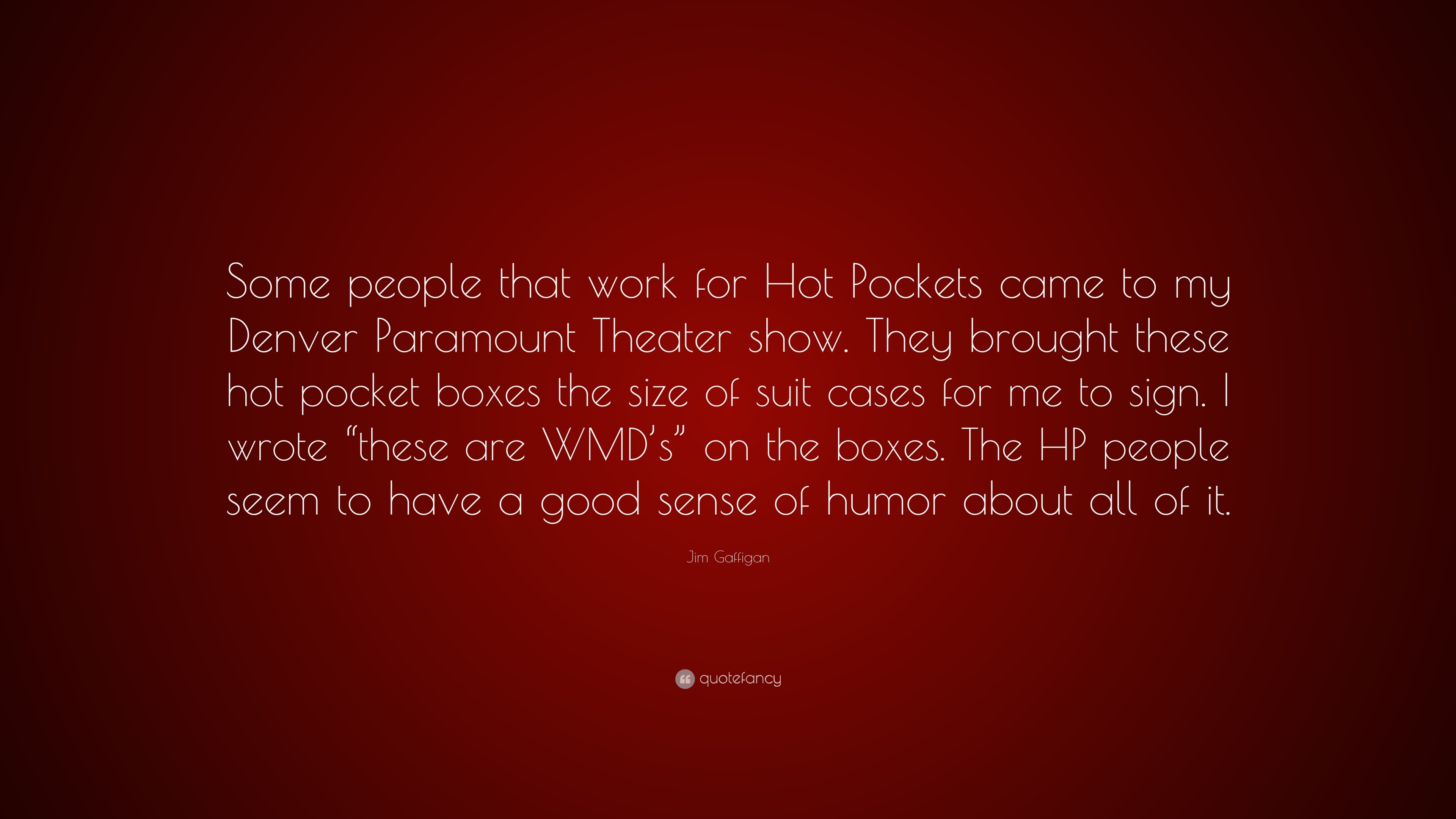 Jim Gaffigan Quote Some People That Work For Hot Pockets Came To My Denver Paramount Theater Show They Brought These Hot Pocket Boxes The 7 Wallpapers Quotefancy