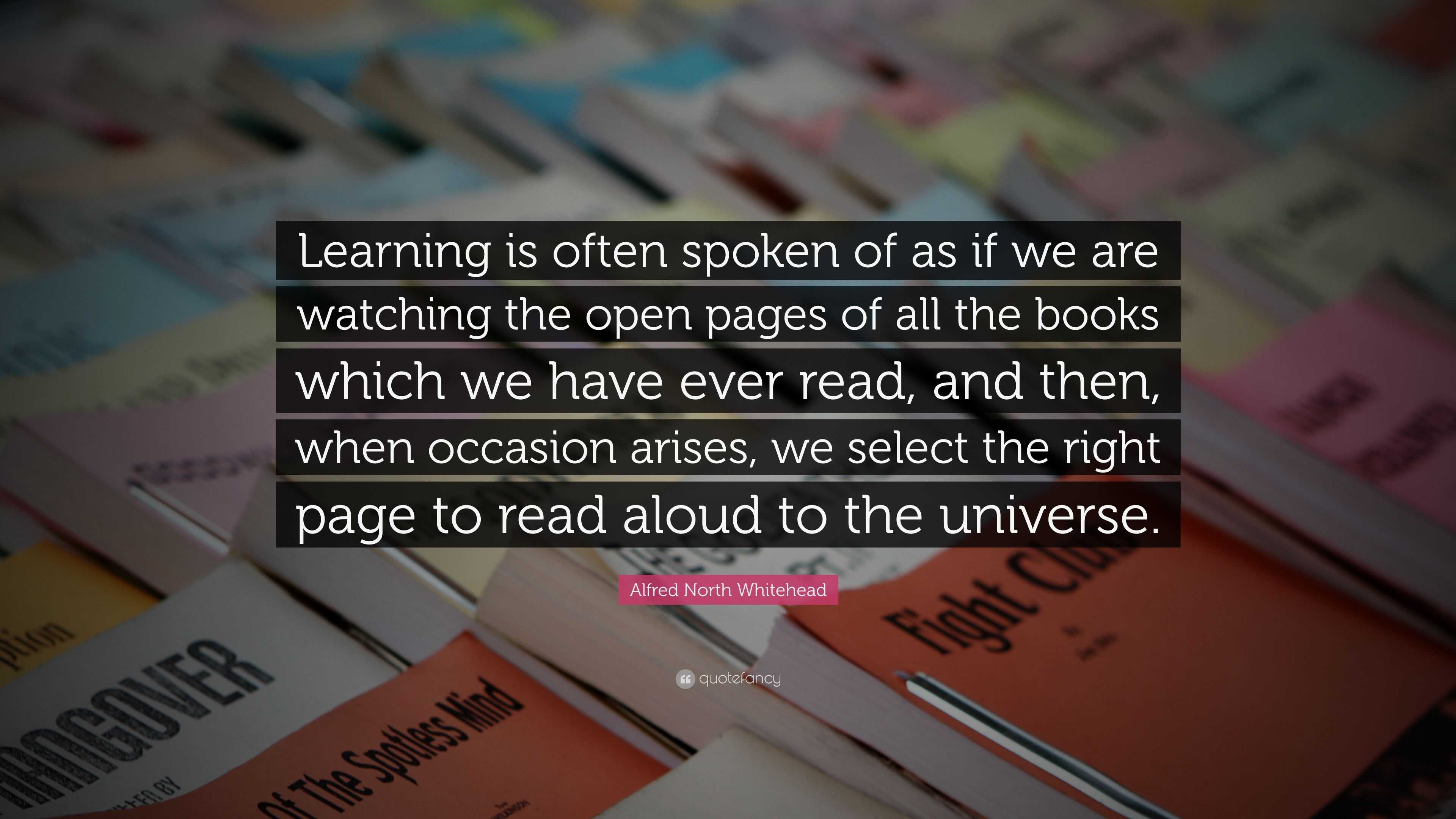 Alfred North Whitehead Quote: “Learning is often spoken of as if we are ...