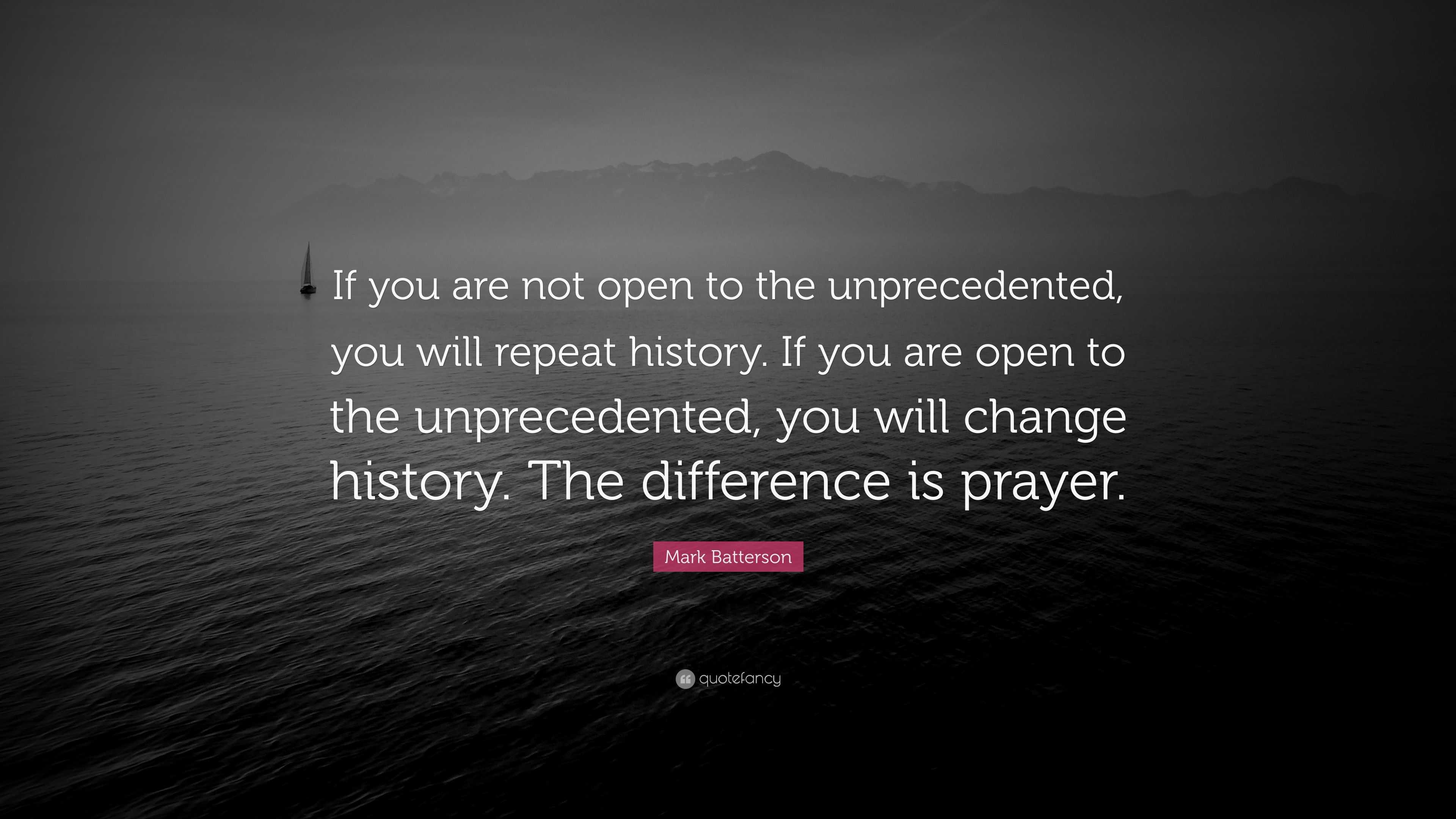 mark-batterson-quote-if-you-are-not-open-to-the-unprecedented-you