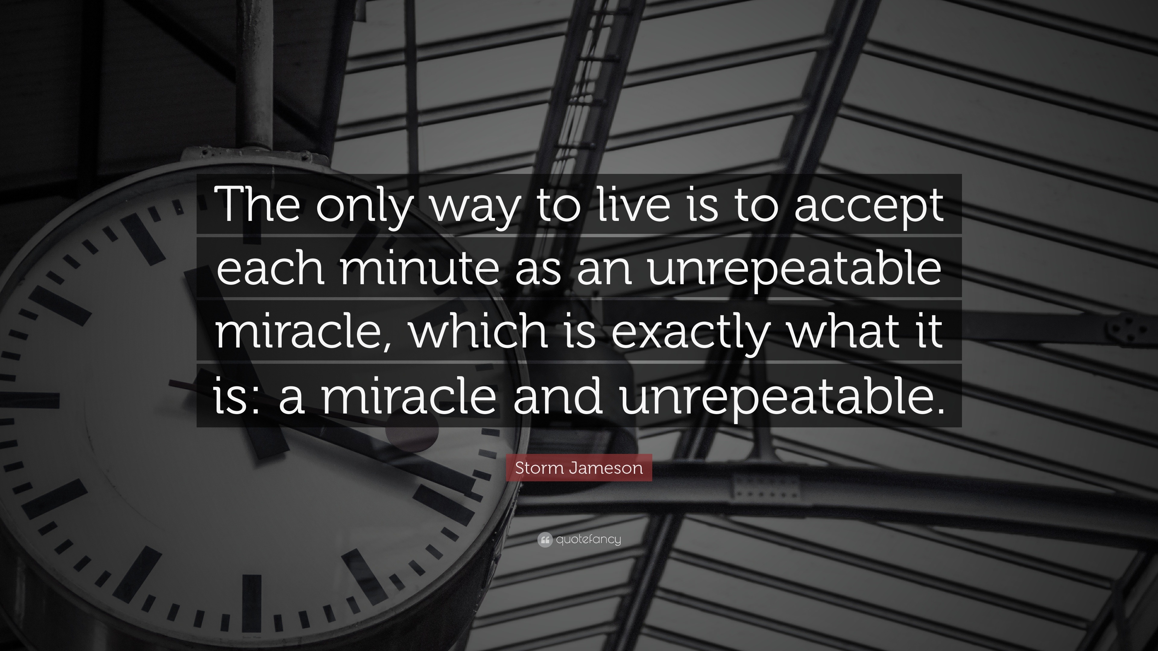 Storm Jameson Quote: “The only way to live is to accept each minute as ...