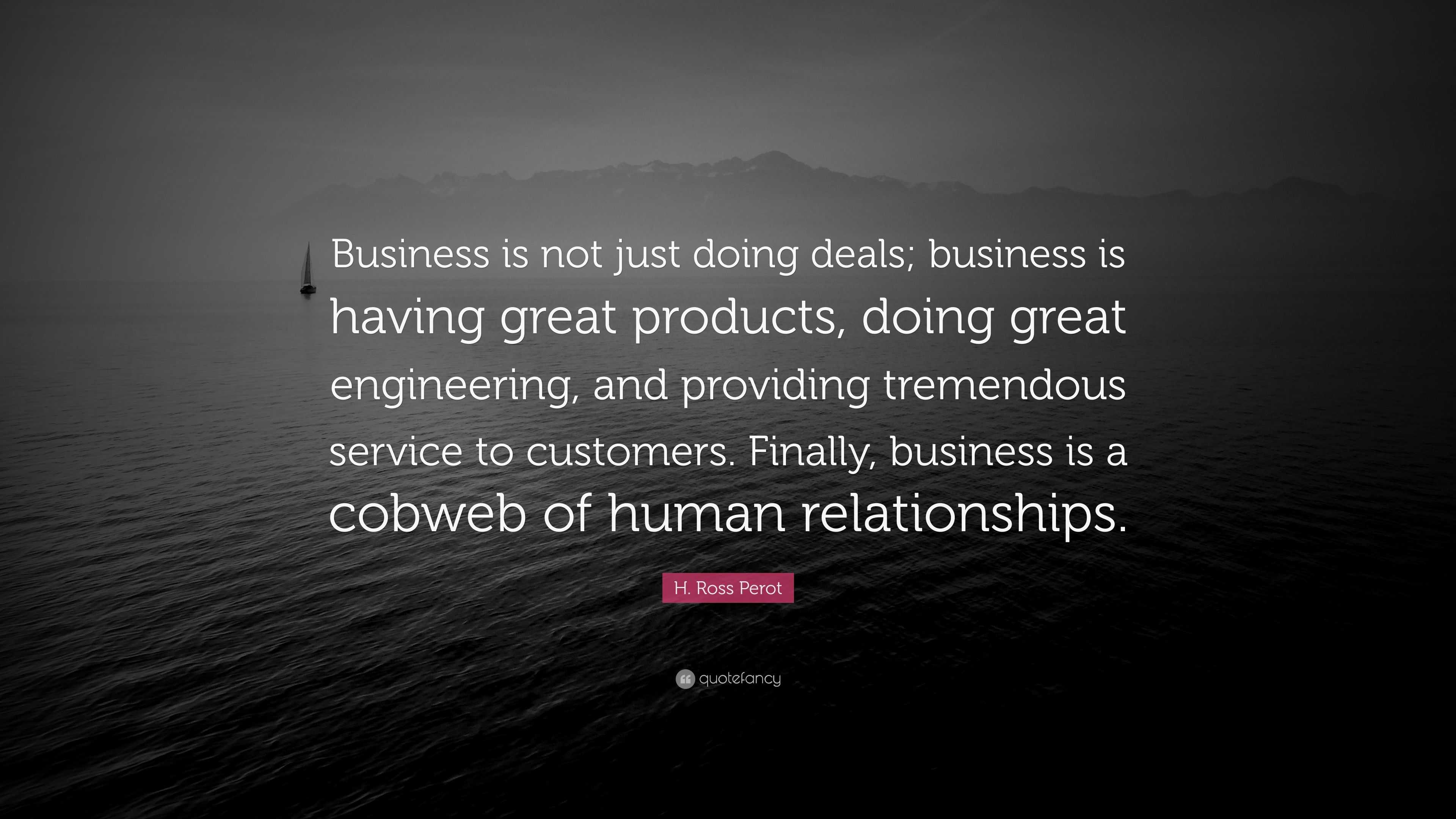 h-ross-perot-quote-business-is-not-just-doing-deals-business-is