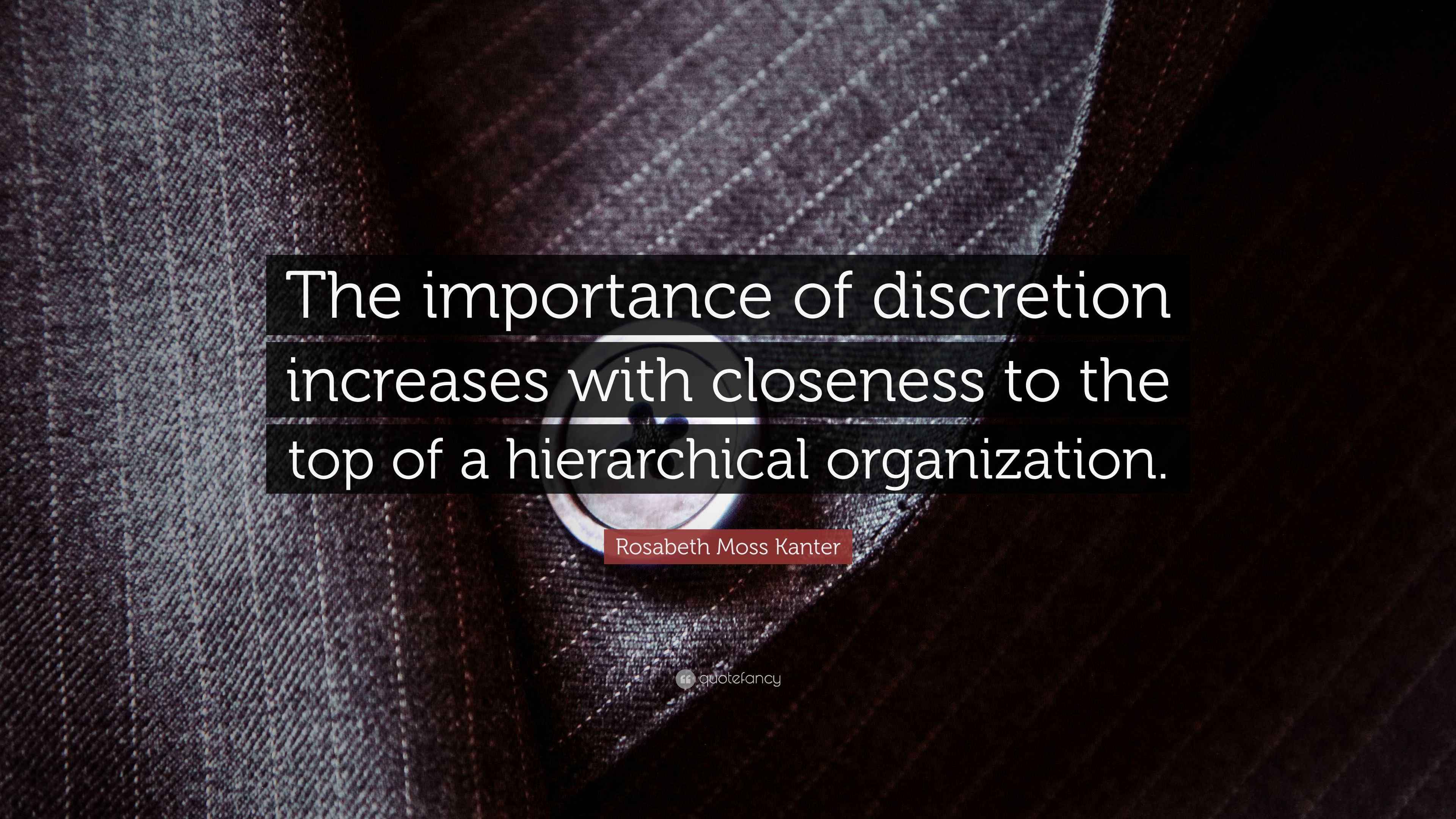 Rosabeth Moss Kanter Quote “The importance of discretion increases
