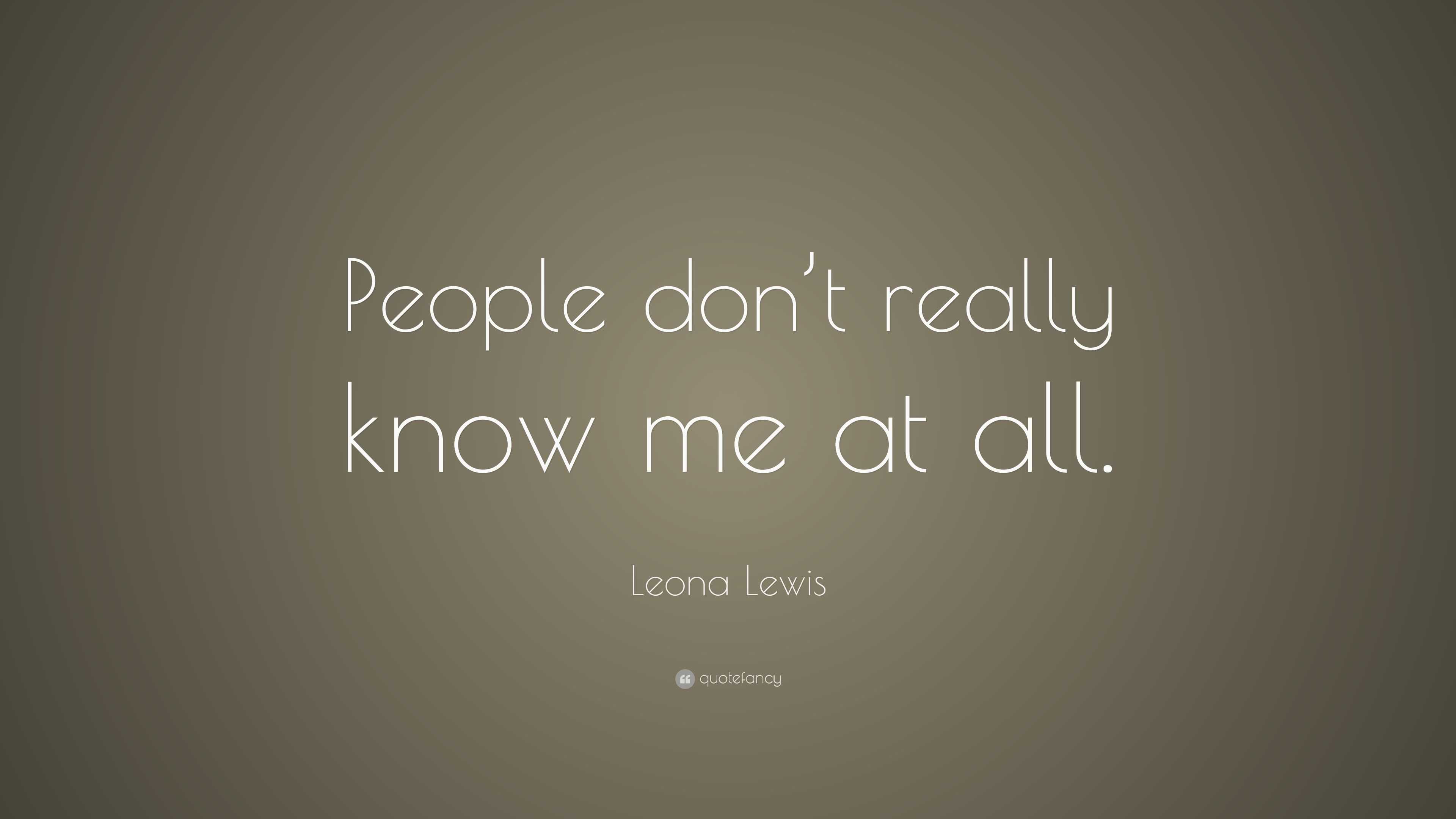 Leona Lewis Quote: “People don’t really know me at all.”