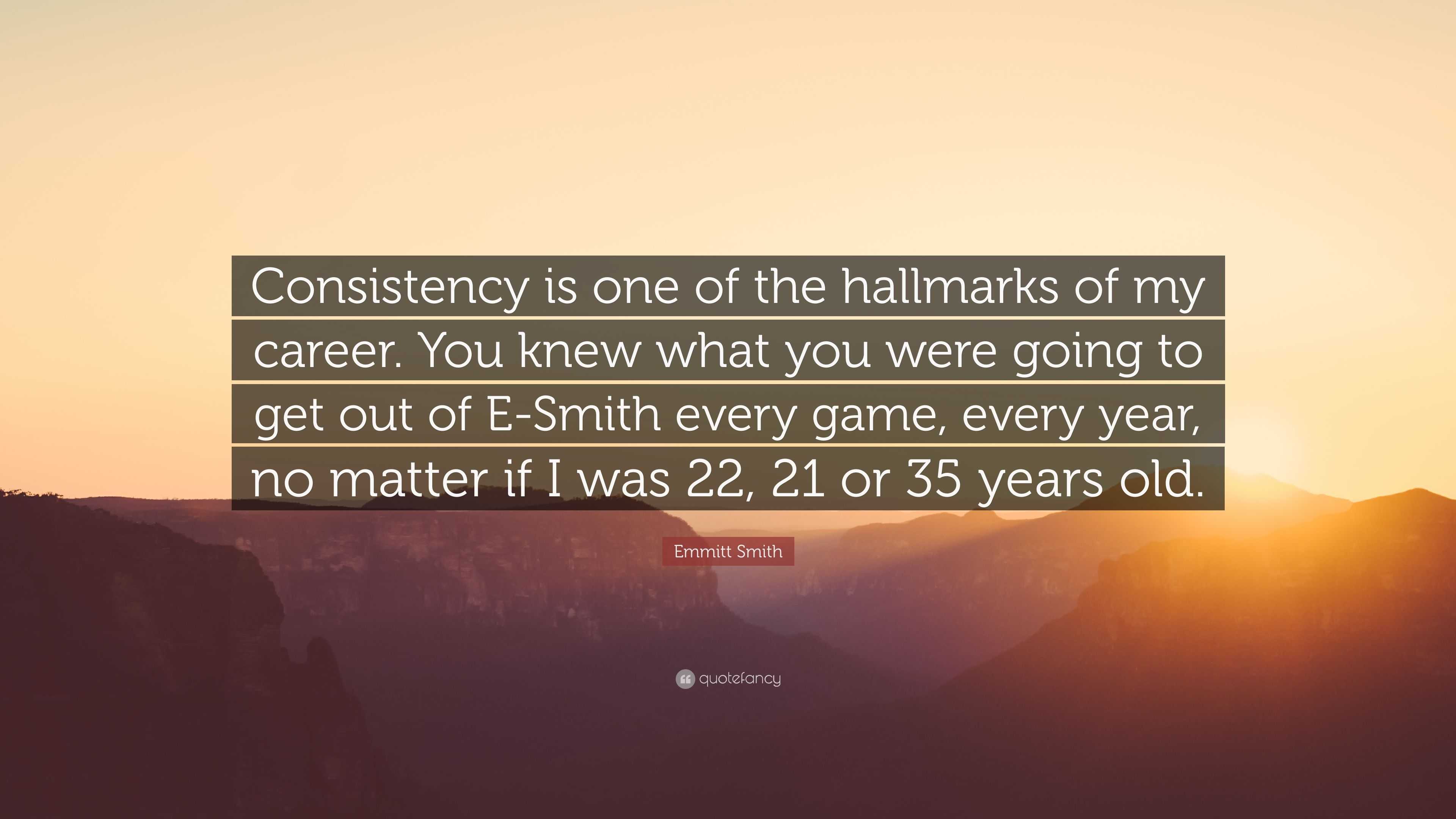 Emmitt Smith quote: Consistency is one of the hallmarks of my career. You