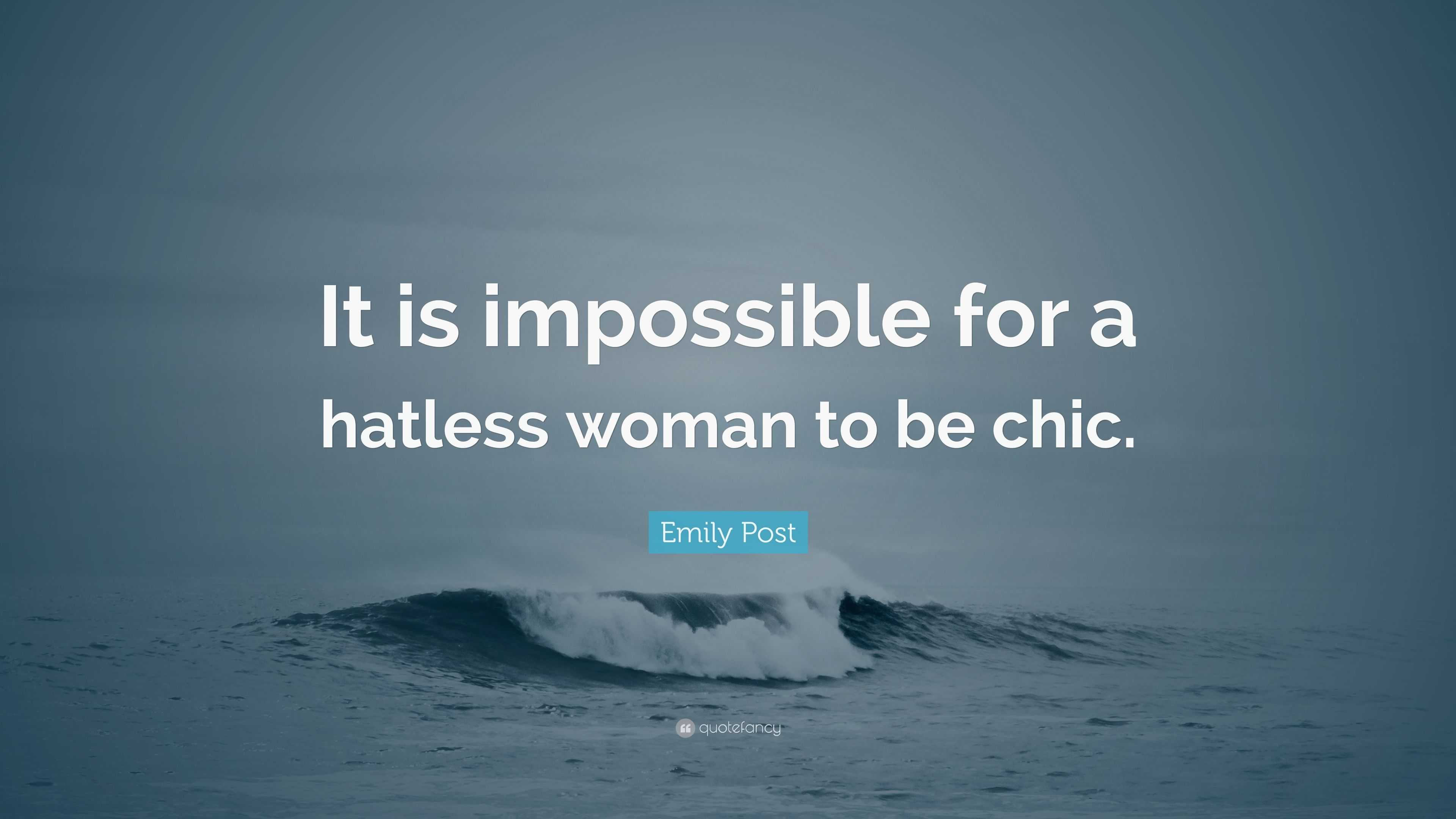 Emily Post Quote: “It is impossible for a hatless woman to be chic.”