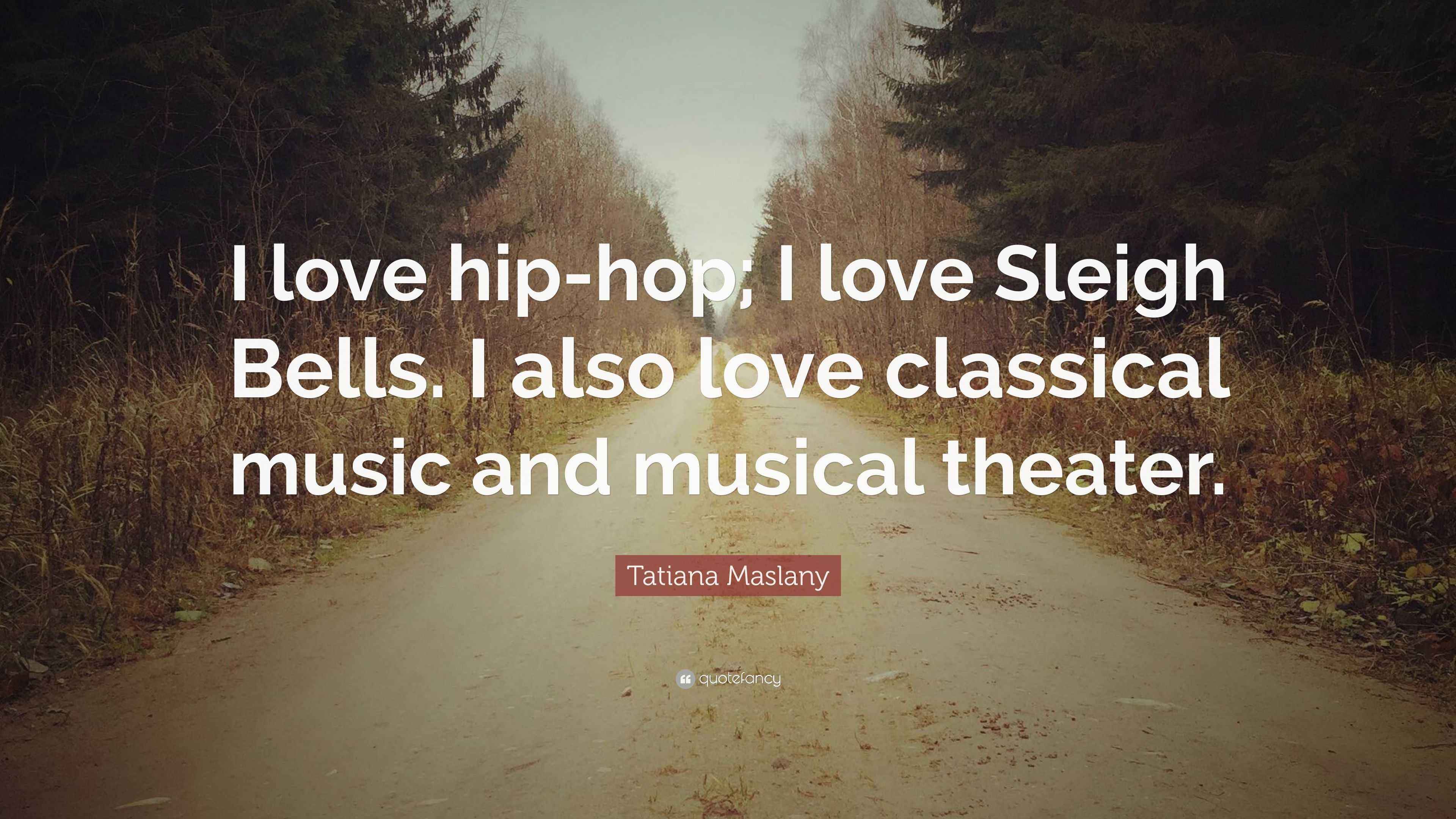 Tatiana Maslany Quote “I love hiphop; I love Sleigh Bells. I also