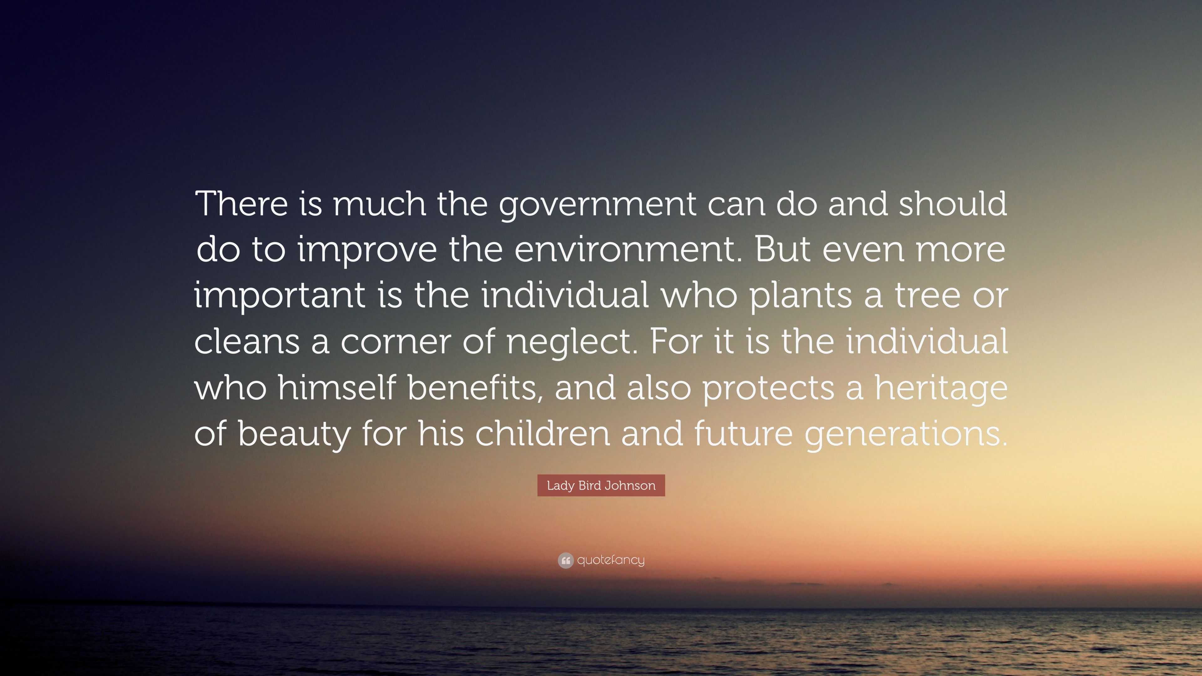 Lady Bird Johnson Quote: “There is much the government can do and ...