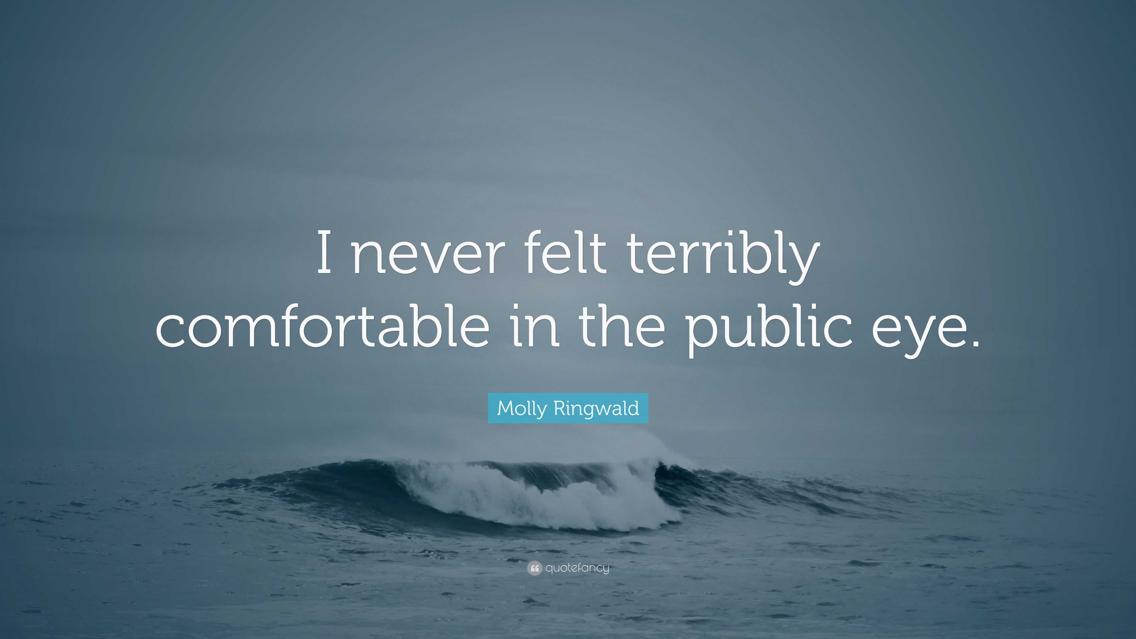 Molly Ringwald Quote I Never Felt Terribly Comfortable In The