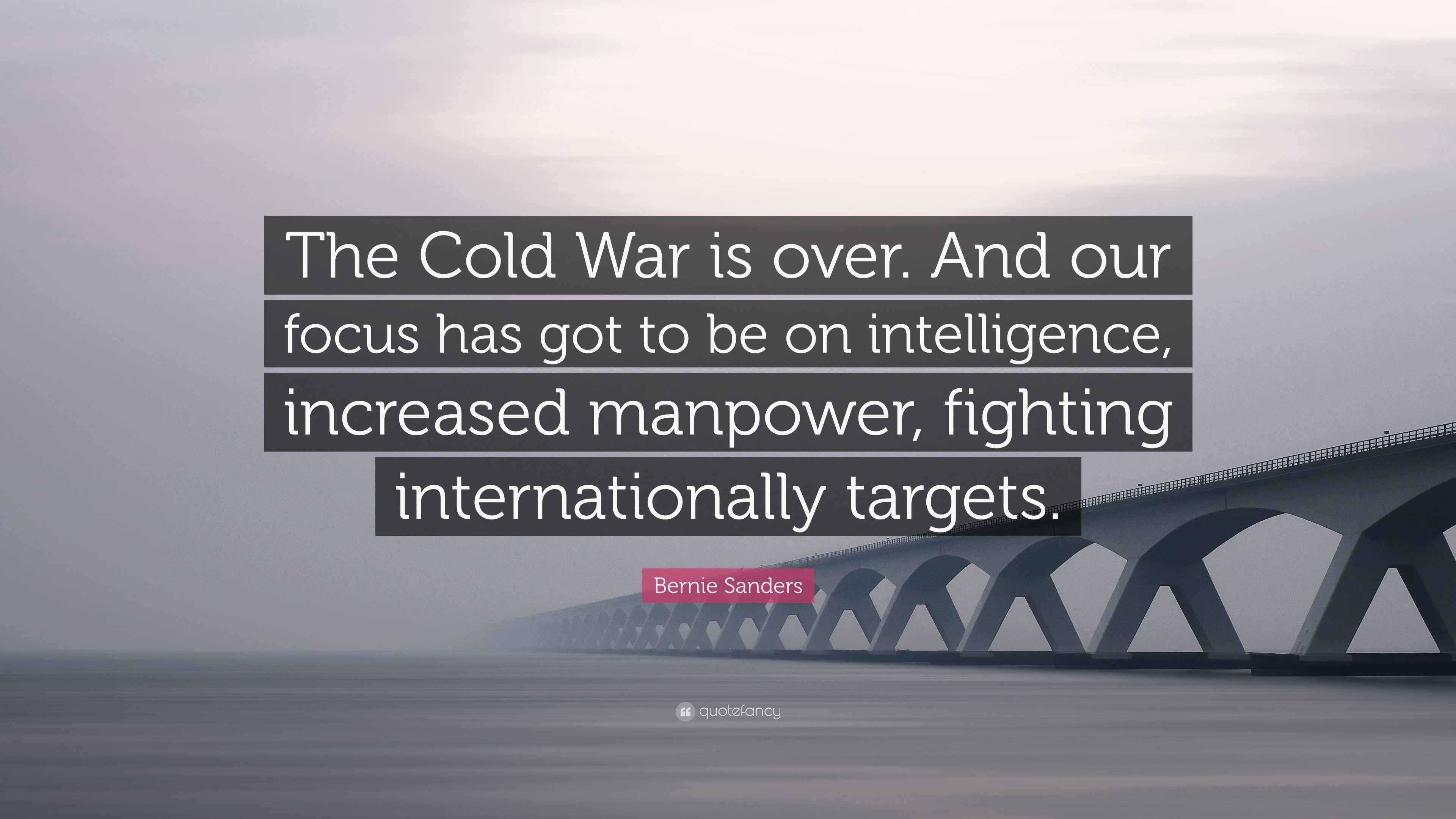 Bernie Sanders Quote “The Cold War is over. And our