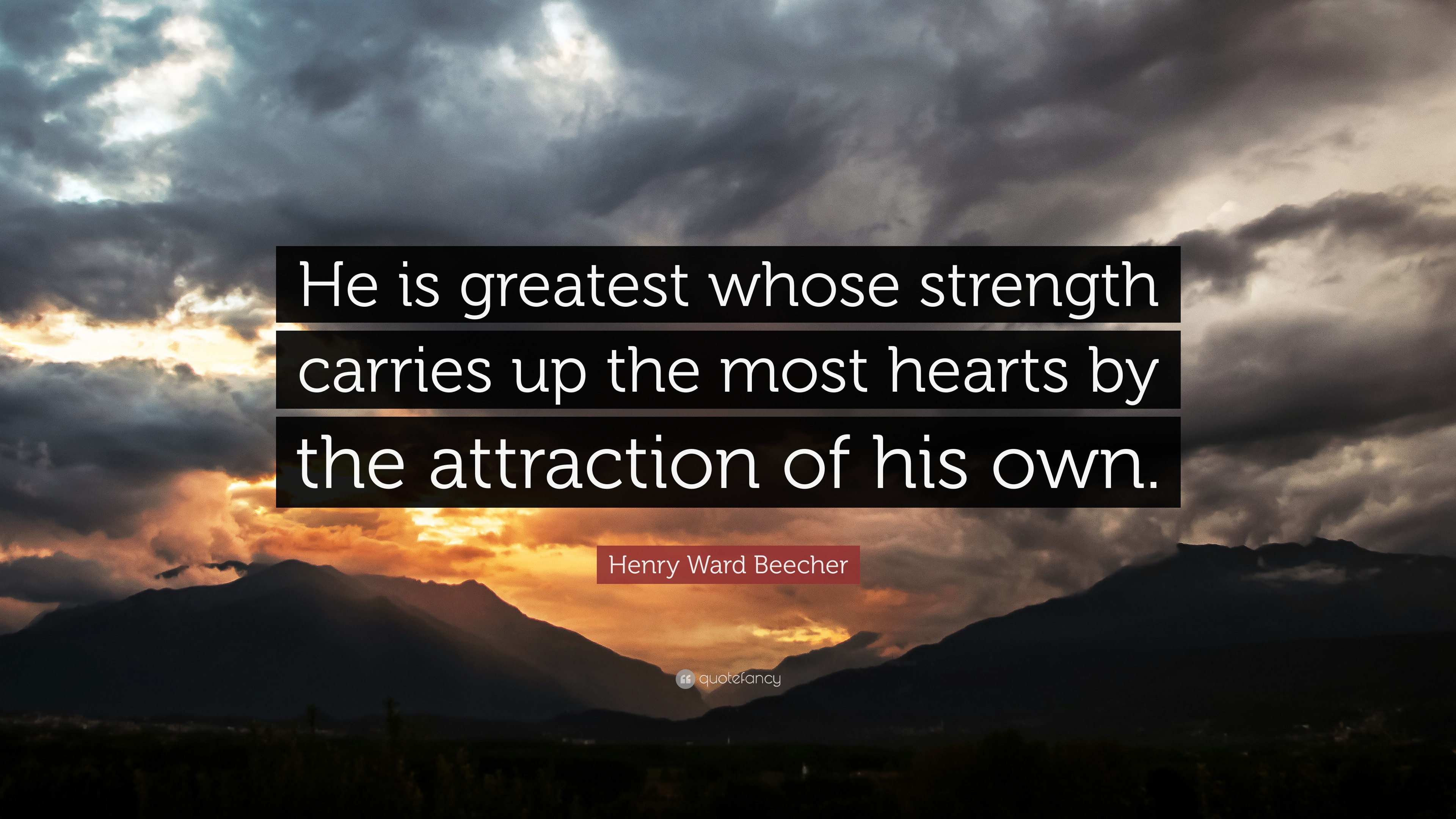 Henry Ward Beecher Quote: “He is greatest whose strength carries up the ...