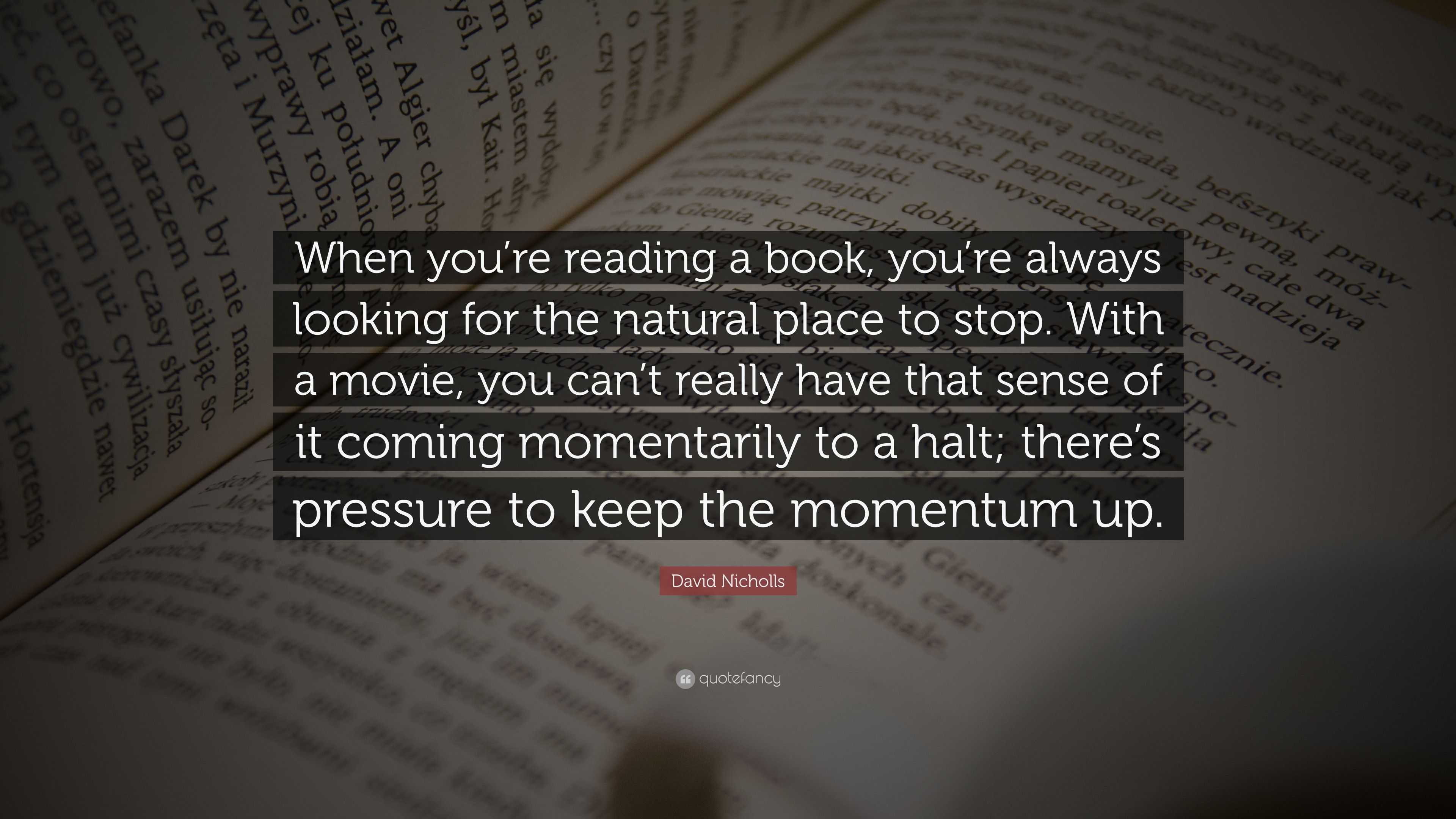 David Nicholls Quote: “When you’re reading a book, you’re always ...