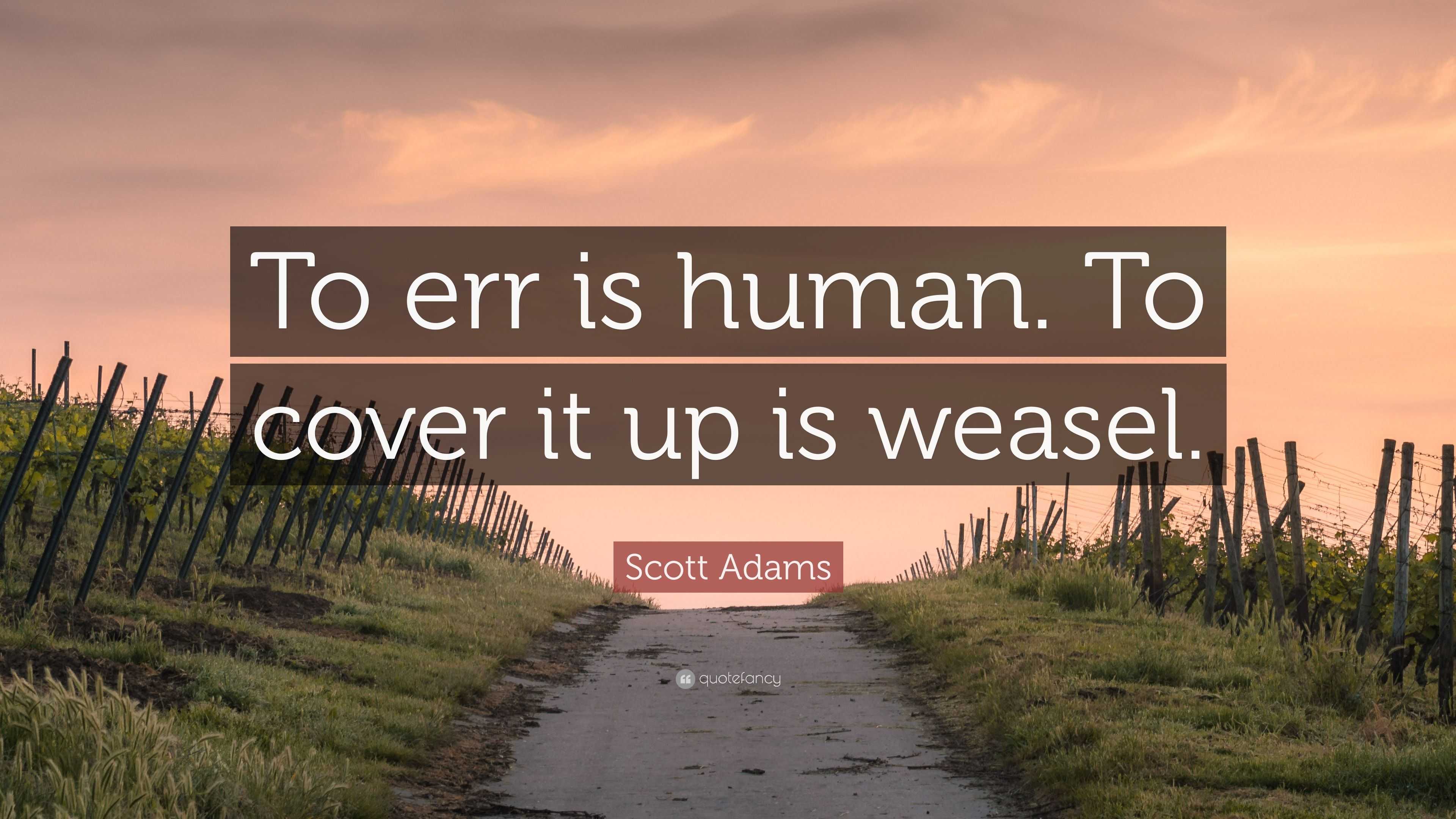 Scott Adams Quote “To err is human. To cover it up is weasel.”