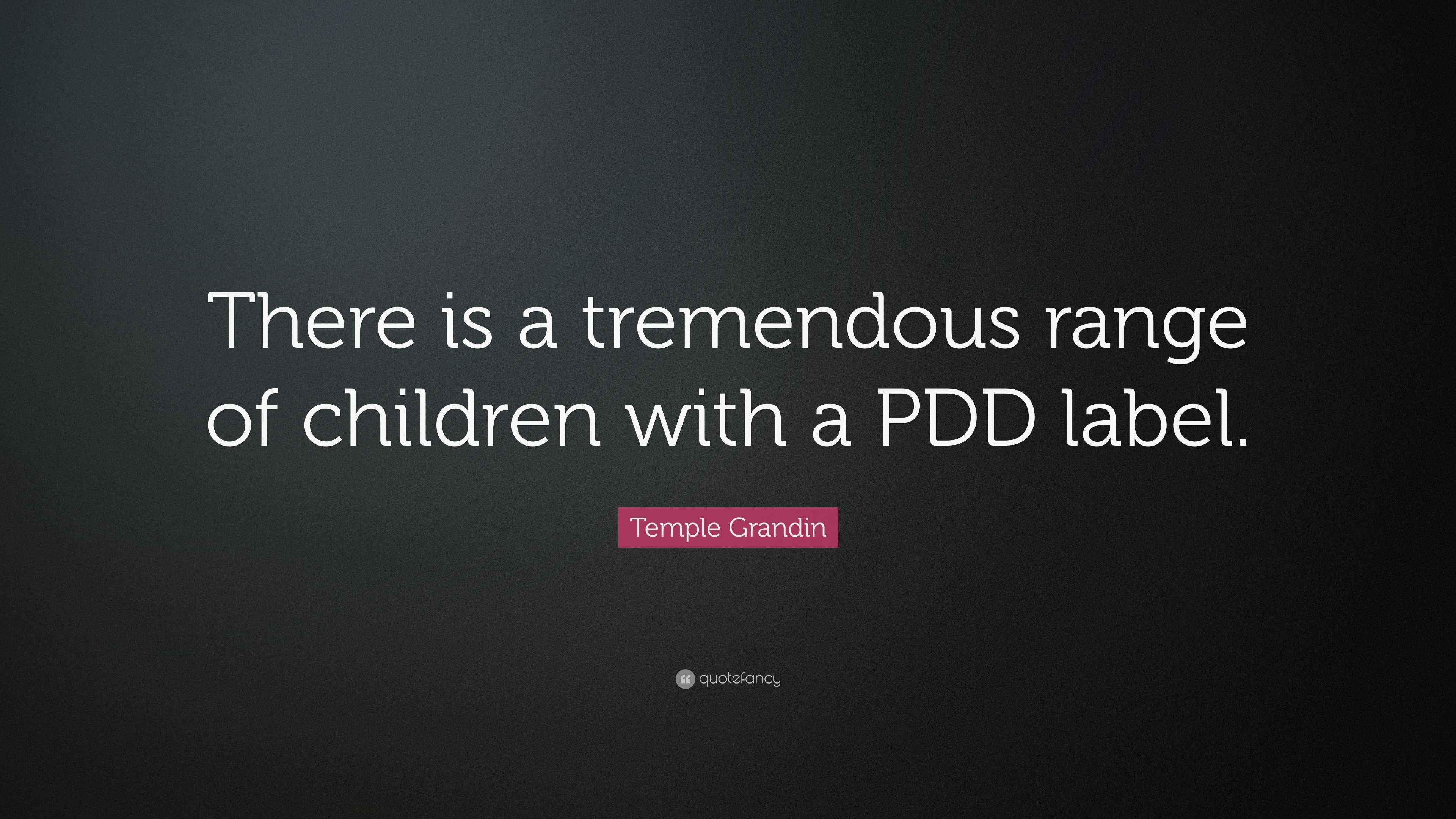 Temple Grandin Quote: “There is a tremendous range of children with a ...