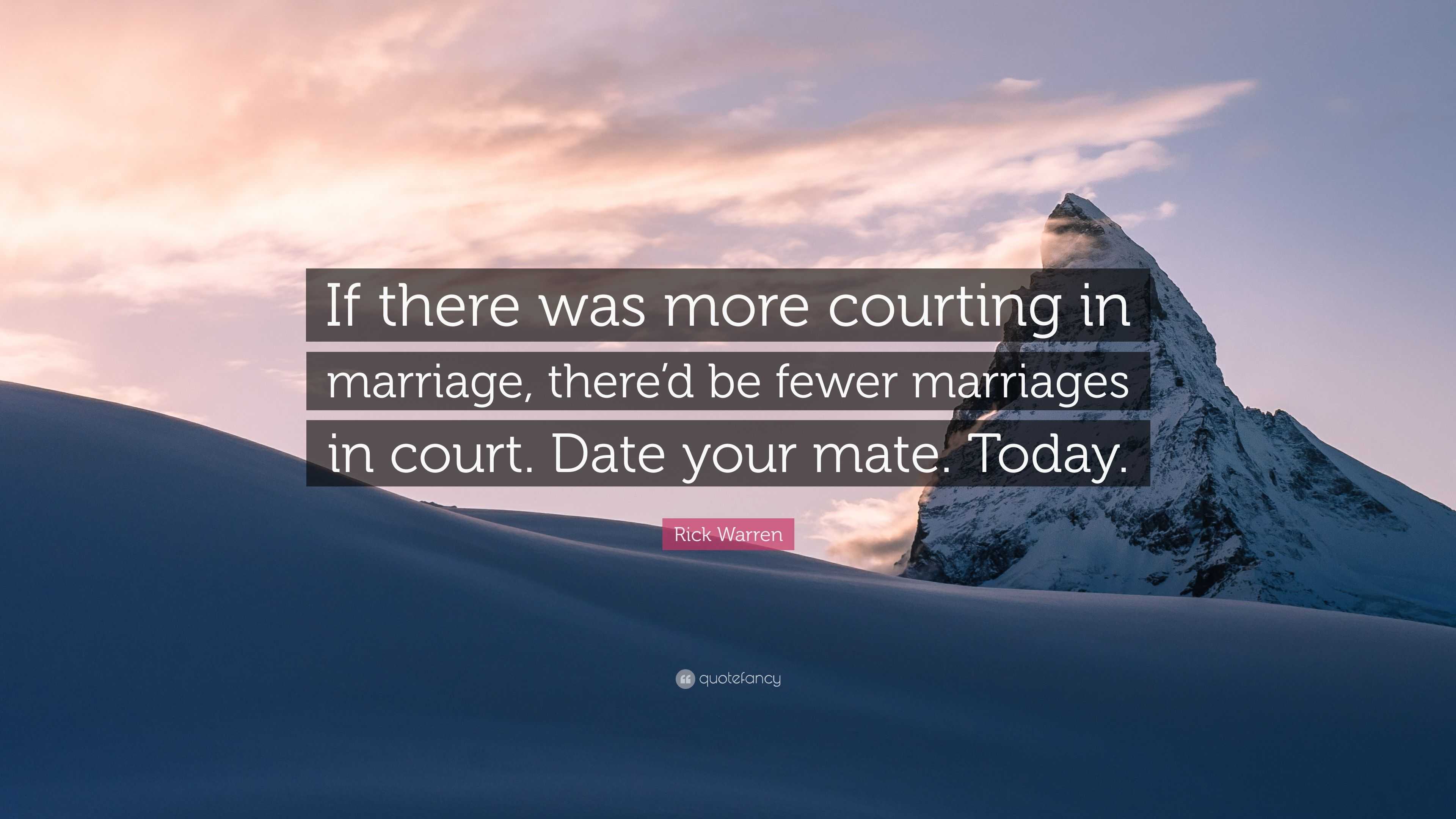 Rick Warren Quote: “if There Was More Courting In Marriage, There’d Be 