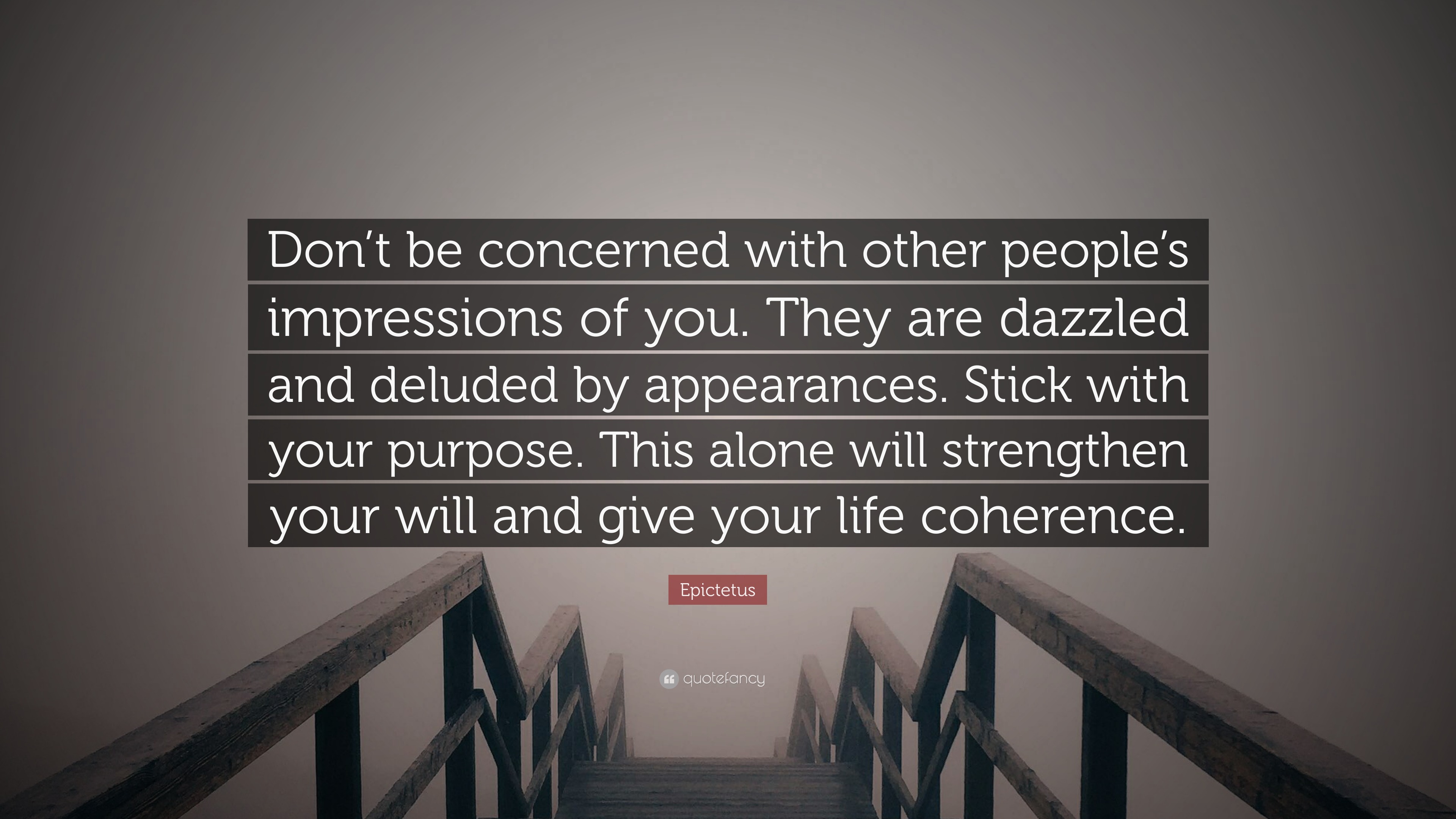Epictetus Quote: “Don’t be concerned with other people’s impressions of ...
