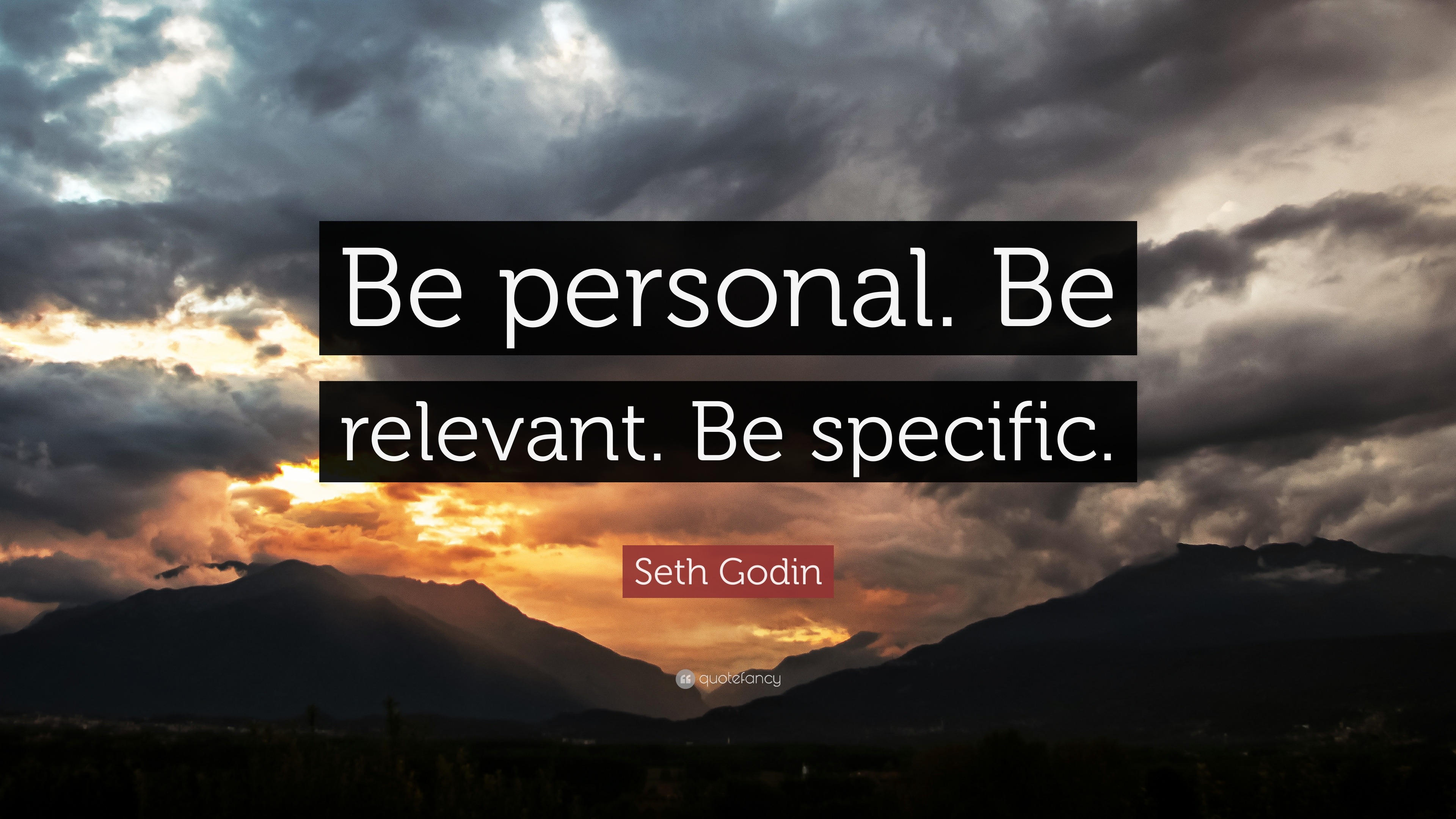 Seth Godin Quote: "Be personal. Be relevant. Be specific."