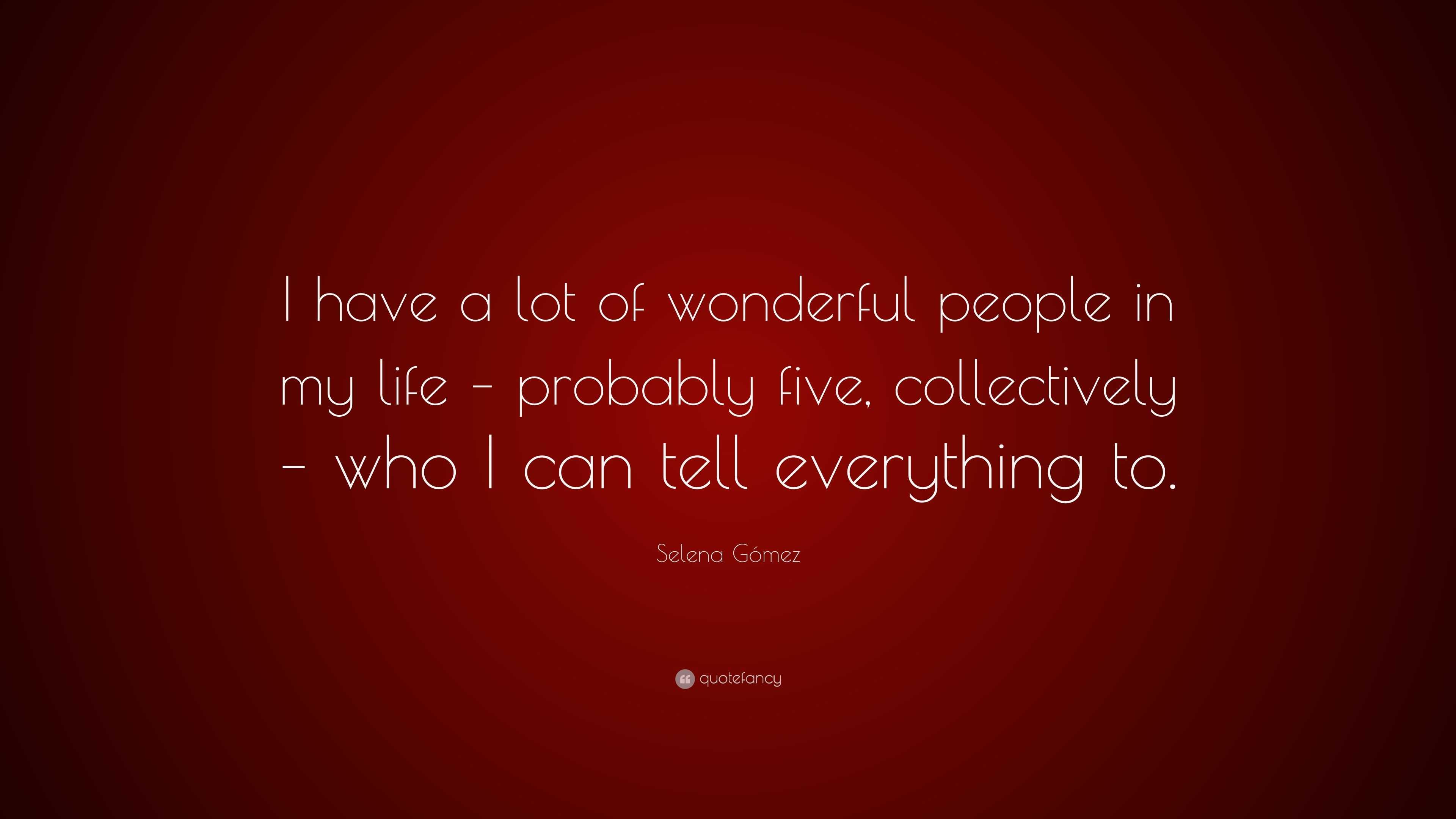 Selena Gómez Quote: “I have a lot of wonderful people in my life ...