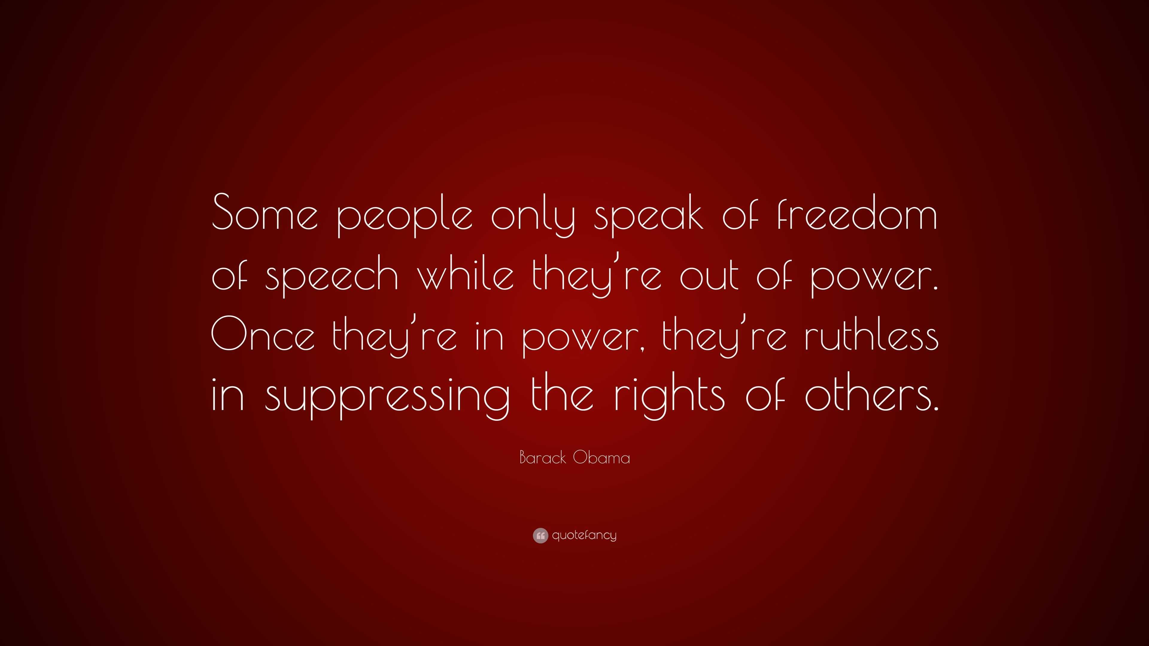 Barack Obama Quote: “Some people only speak of freedom of speech while ...