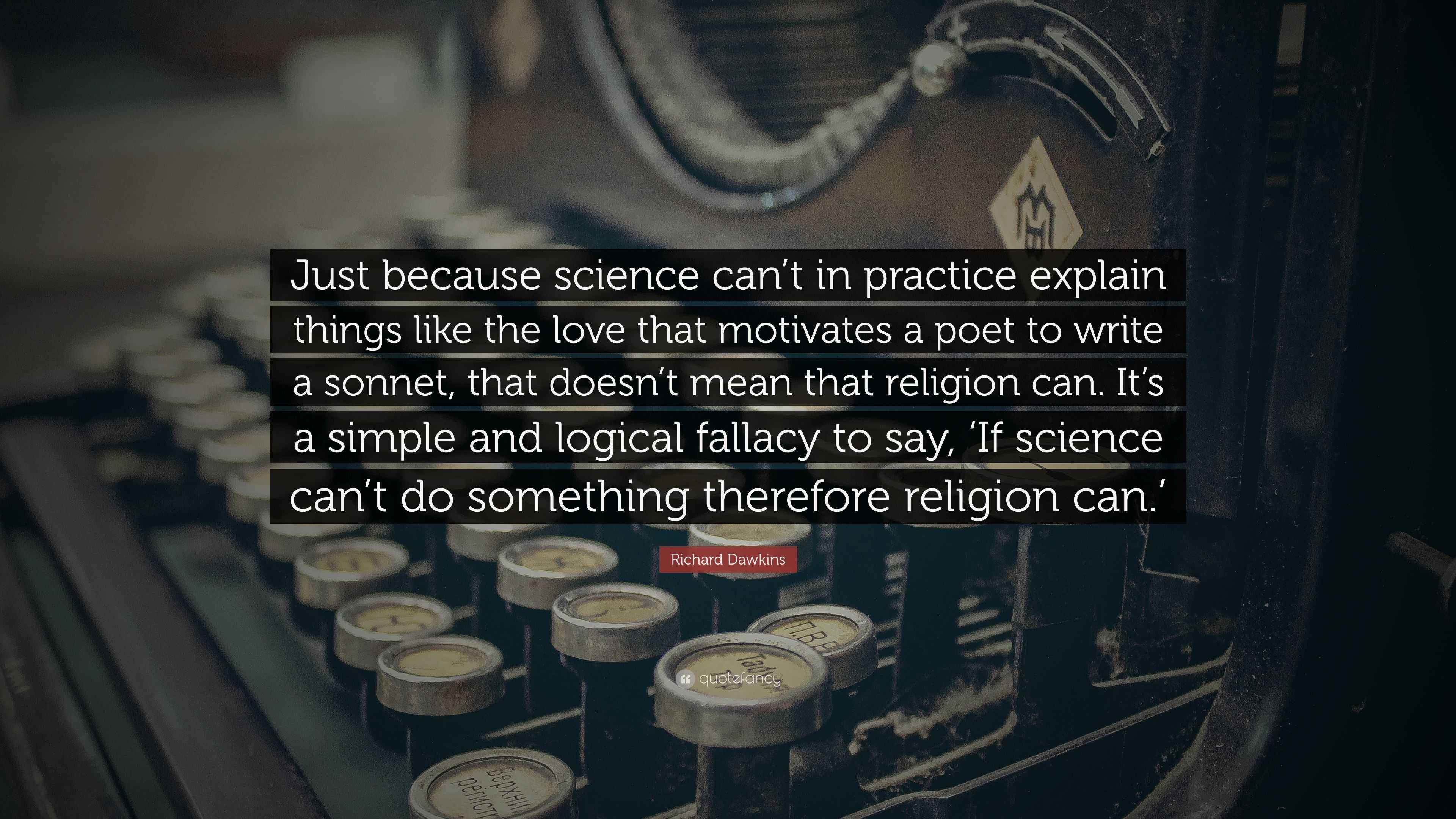 Richard Dawkins Quote: “Just because science can’t in practice explain ...