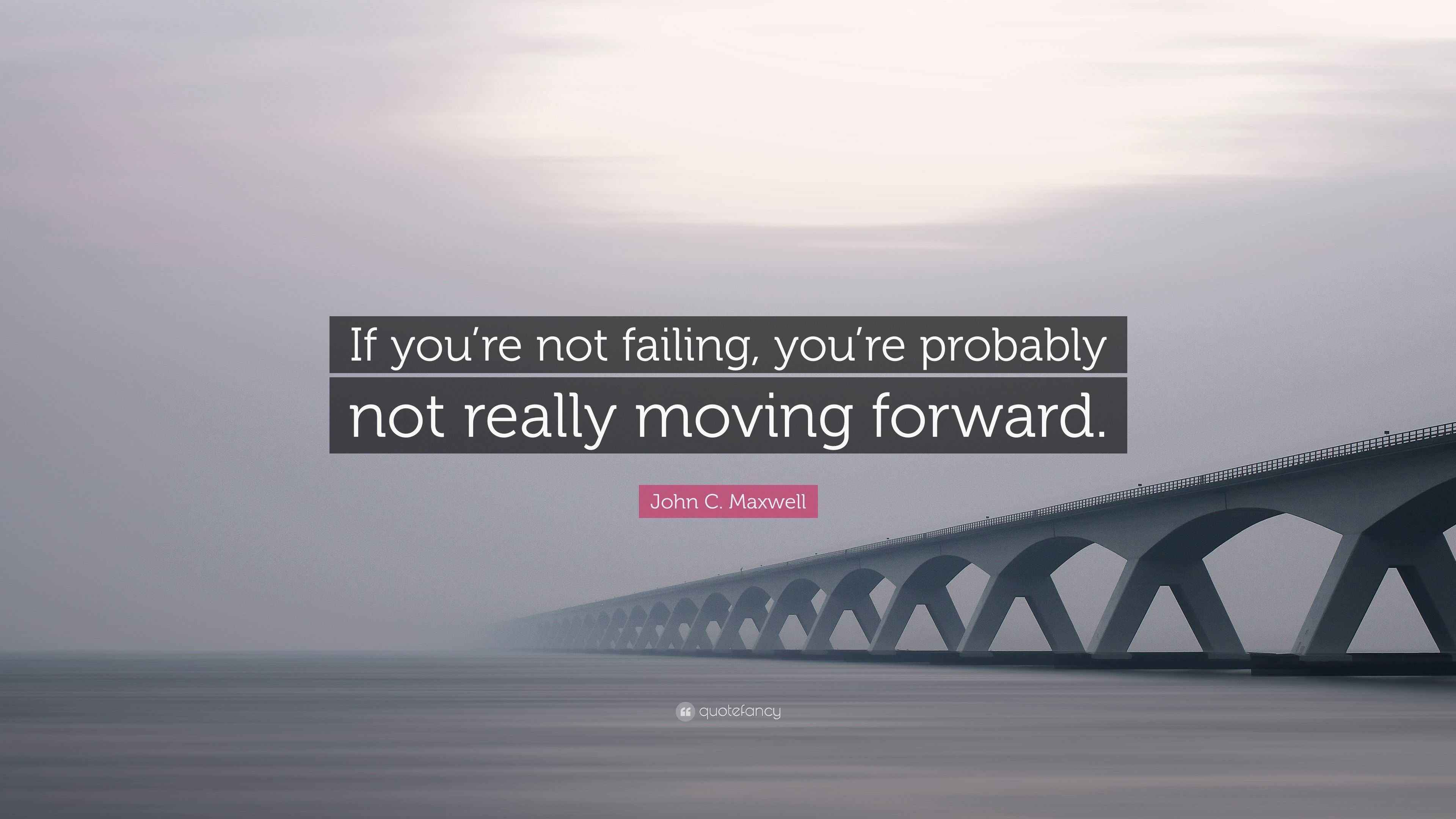 John C. Maxwell Quote: “If you’re not failing, you’re probably not ...