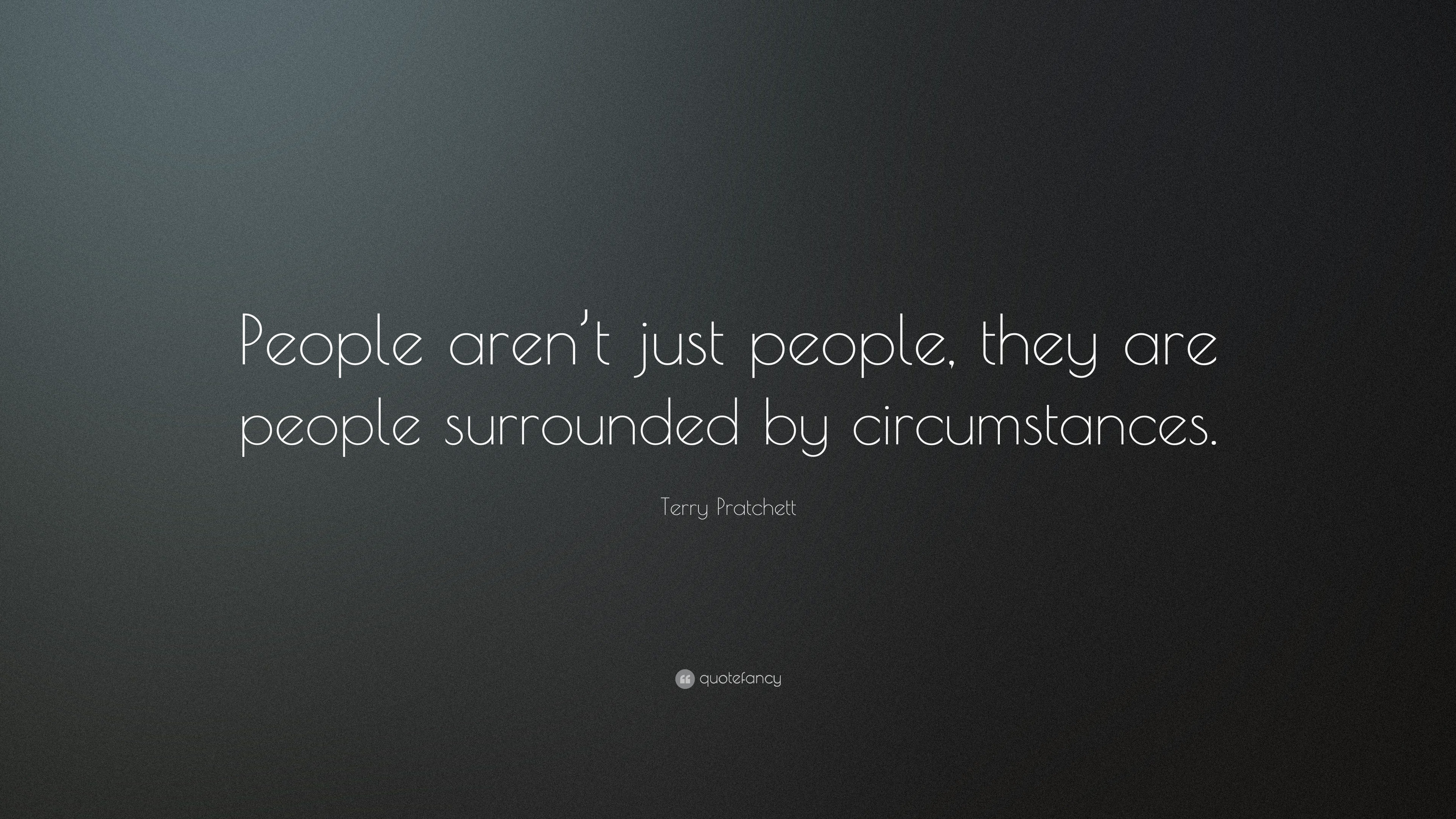 Terry Pratchett Quote: “People aren’t just people, they are people ...