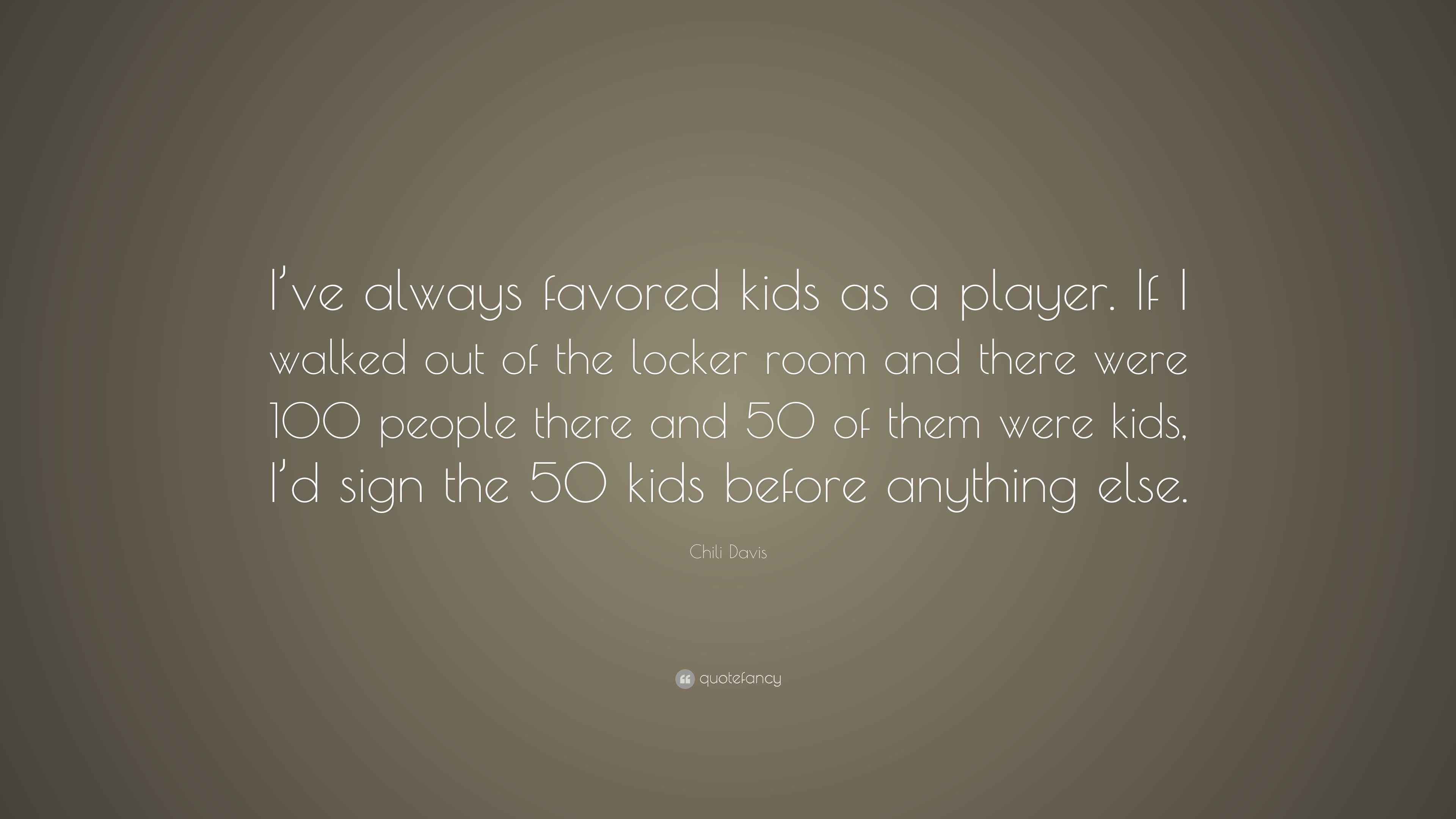 Chili Davis Quote “I’ve always favored kids as a player. If I walked