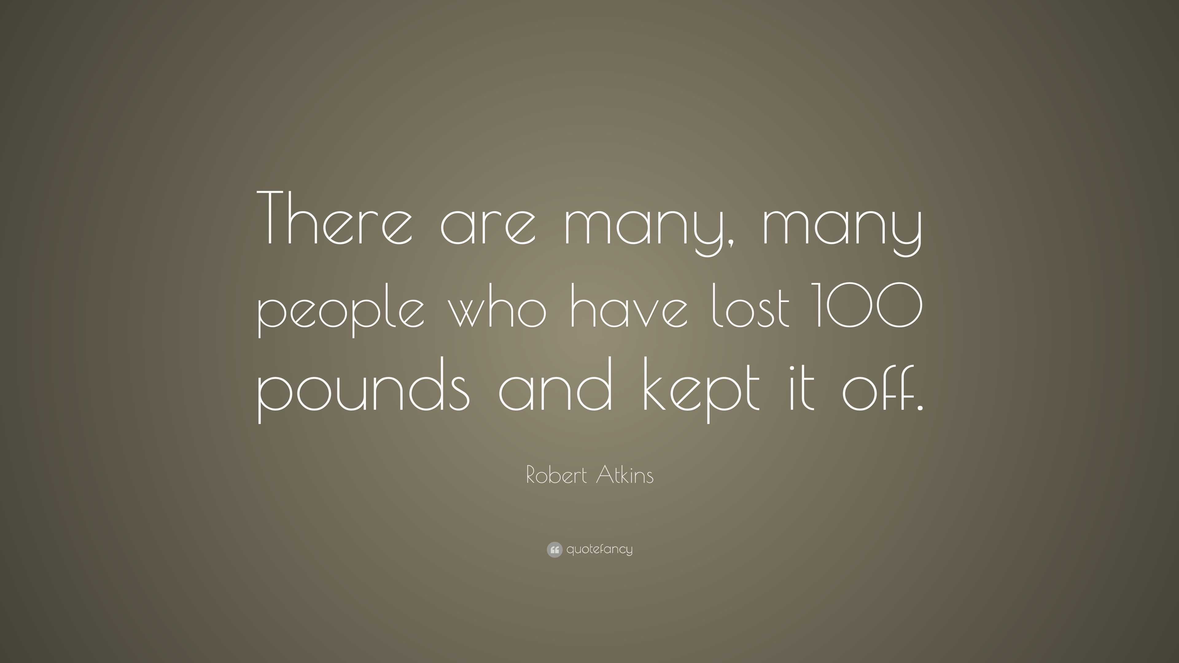 Robert Atkins Quote: “There are many, many people who have lost 100 ...