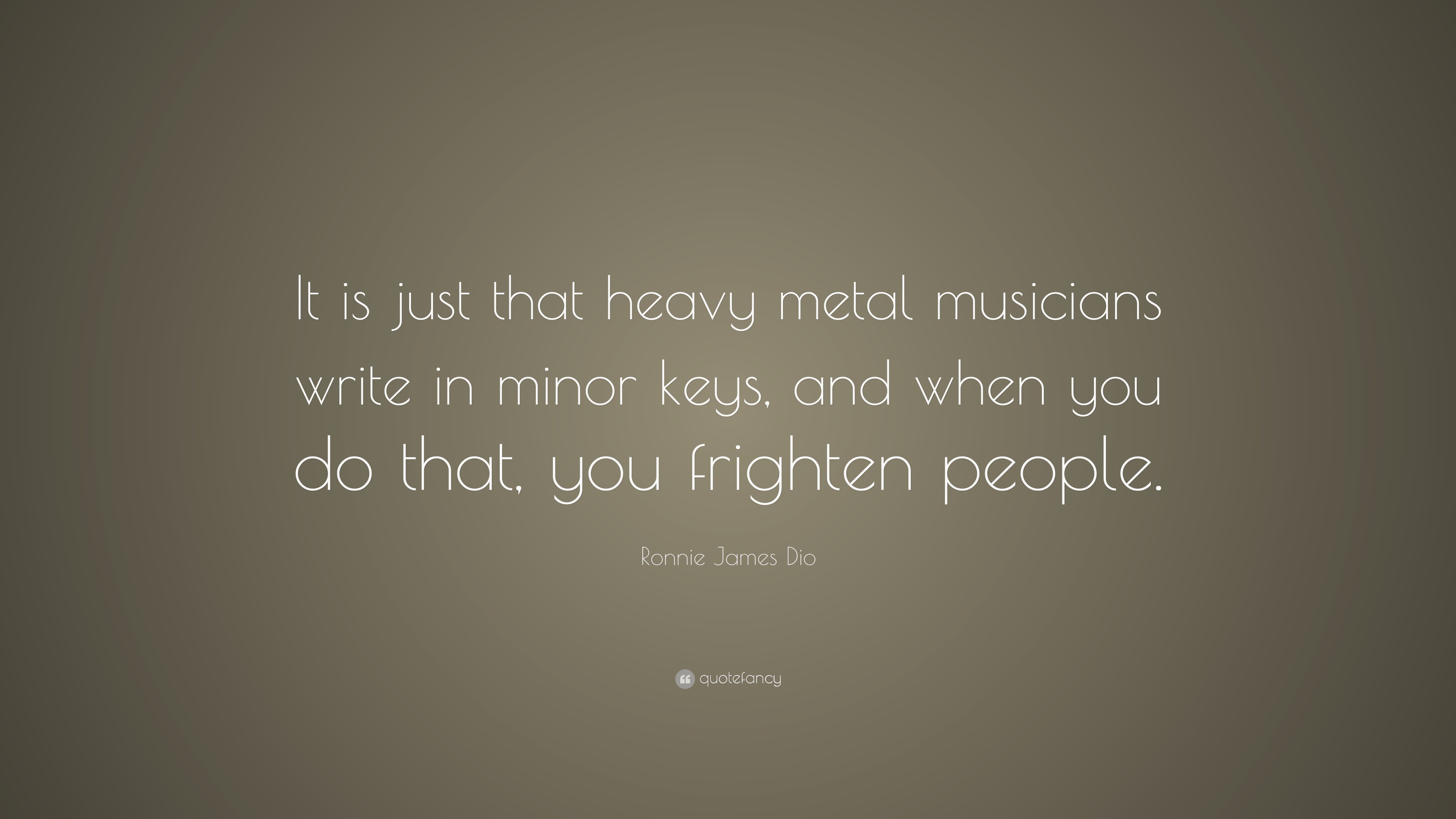 Ronnie James Dio Quote: “It is just that heavy metal musicians write in ...