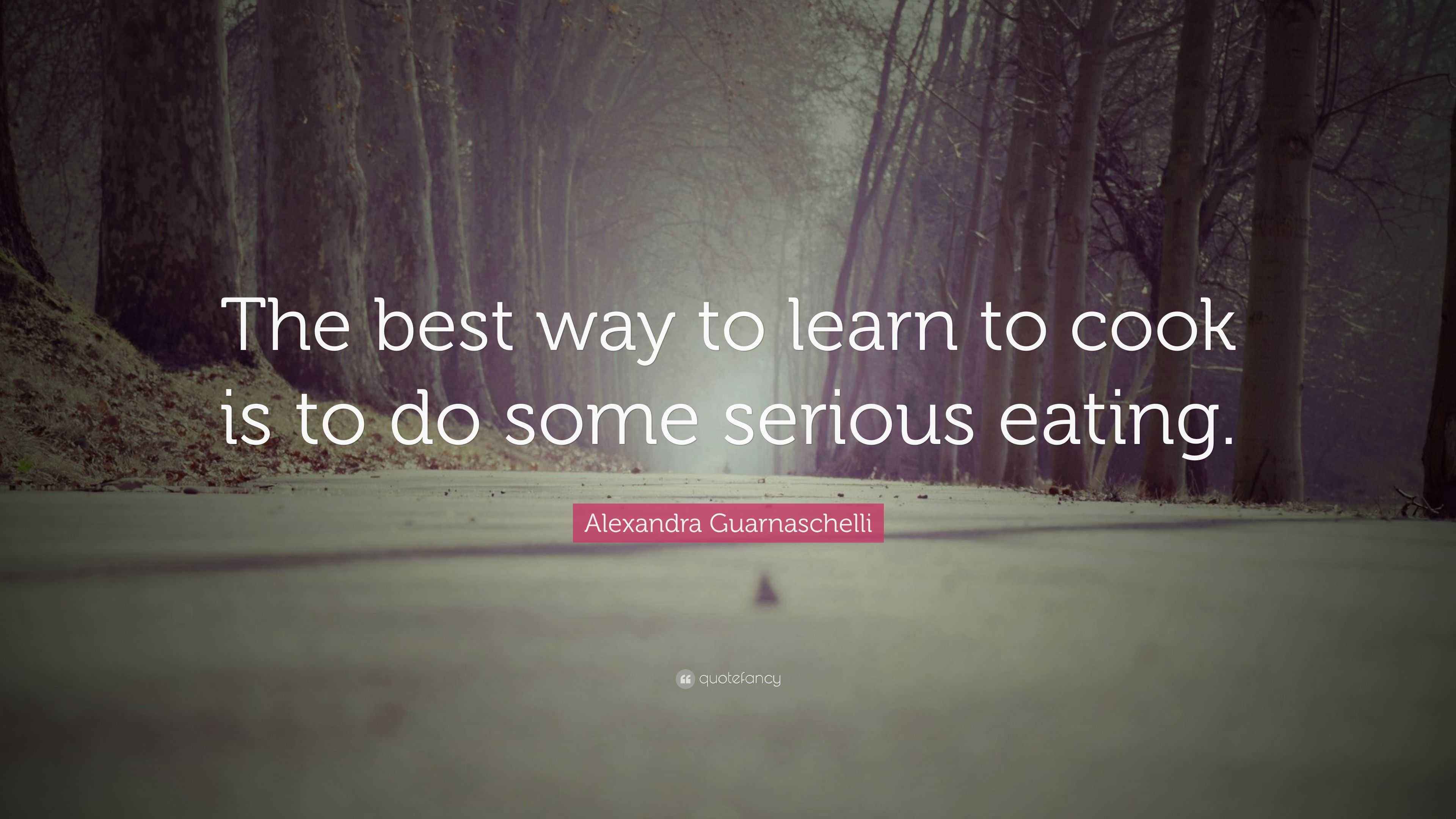 Alexandra Guarnaschelli Quote: “The best way to learn to cook is to do