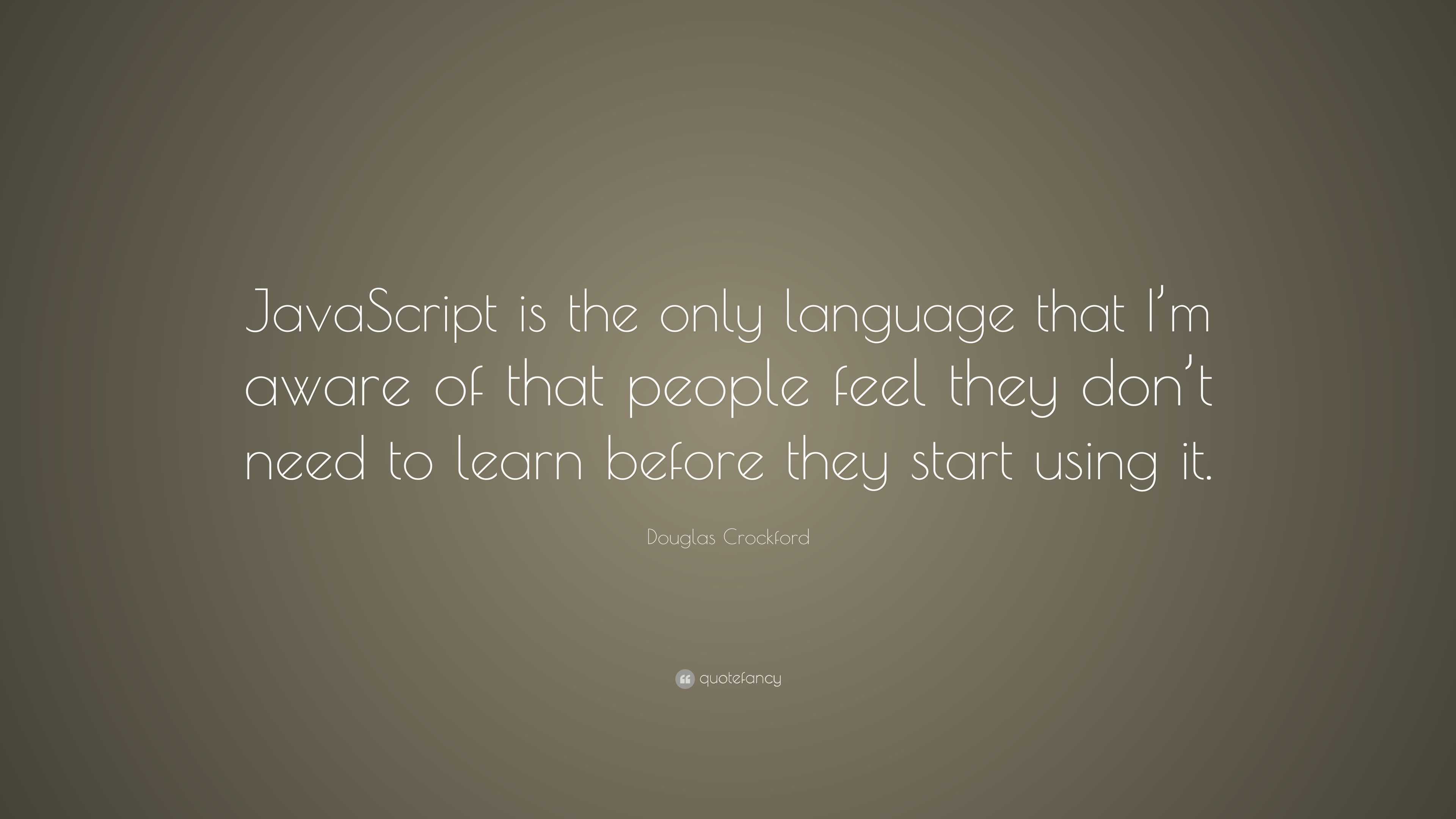 Douglas Crockford Quote: “JavaScript is the only language that I’m