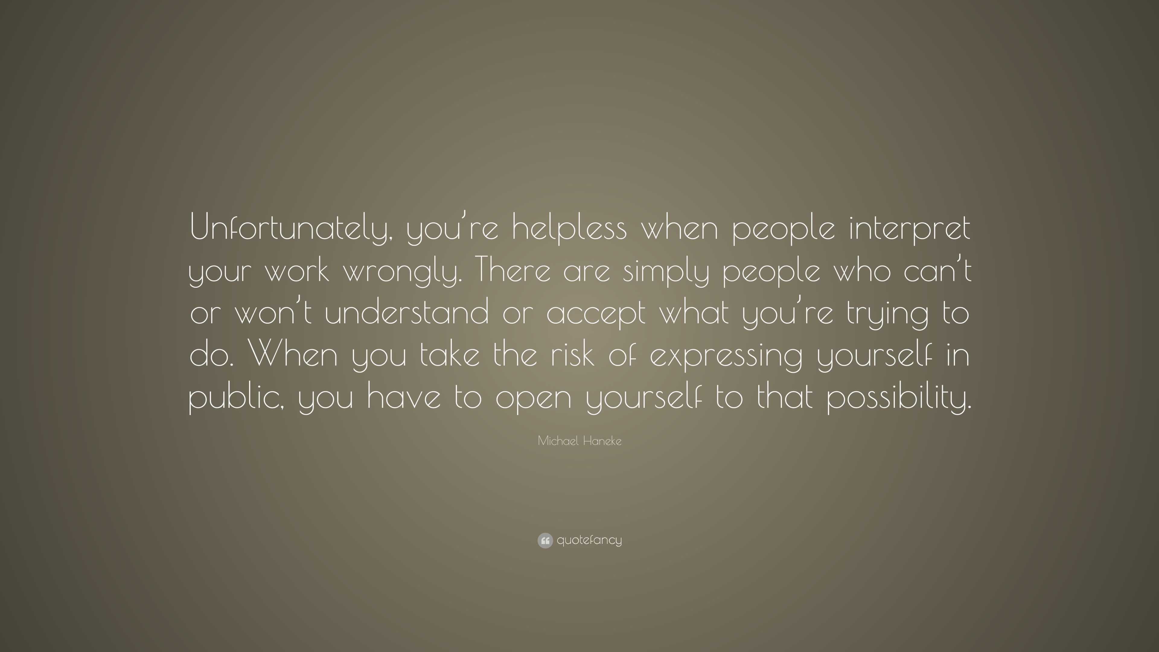Michael Haneke Quote: “Unfortunately, you’re helpless when people ...
