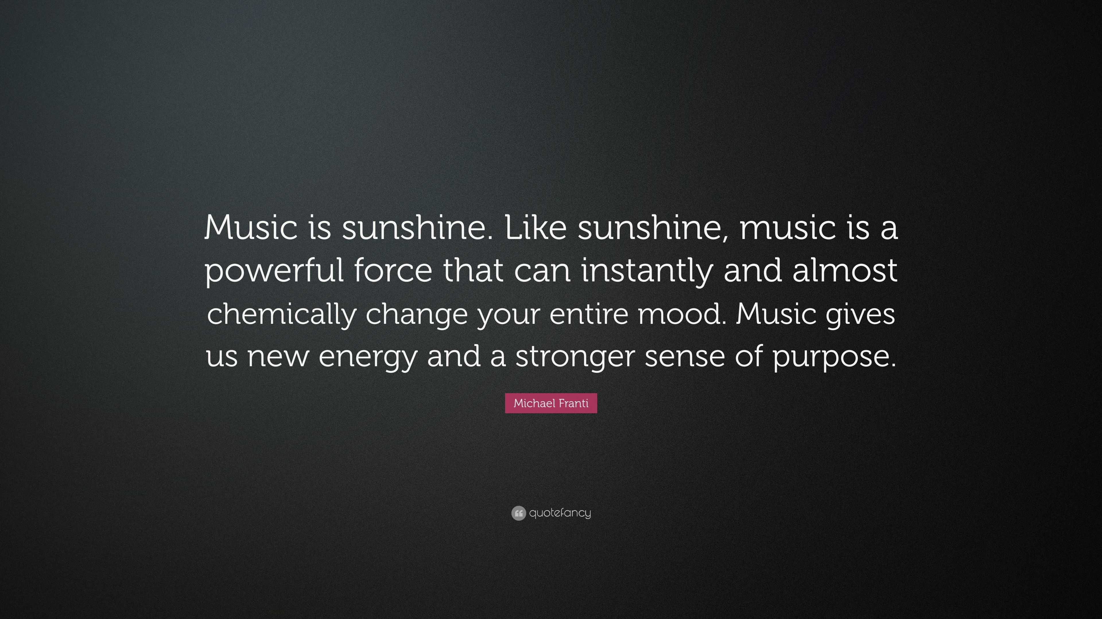 Michael Franti Quote: “Music is sunshine. Like sunshine, music is a ...