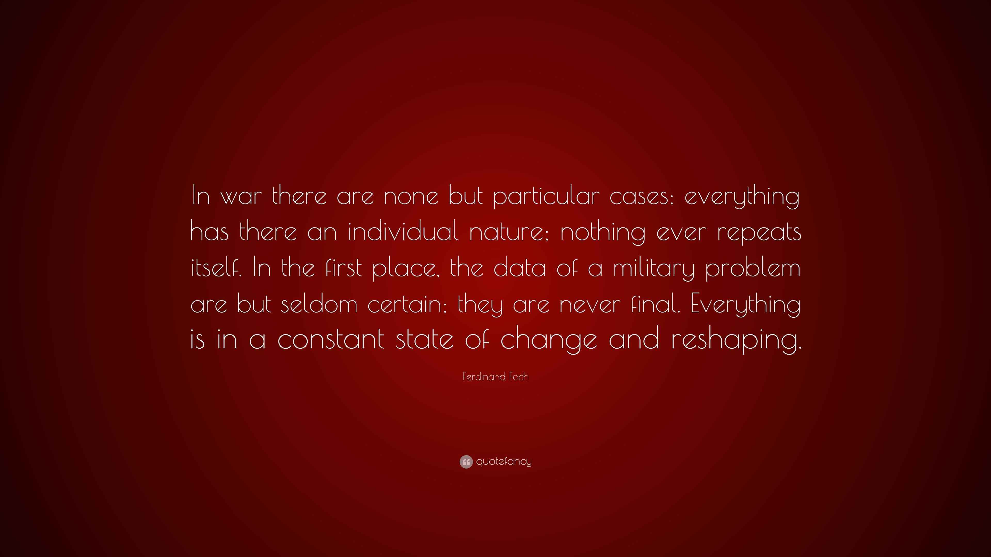 Ferdinand Foch Quote: “In war there are none but particular cases