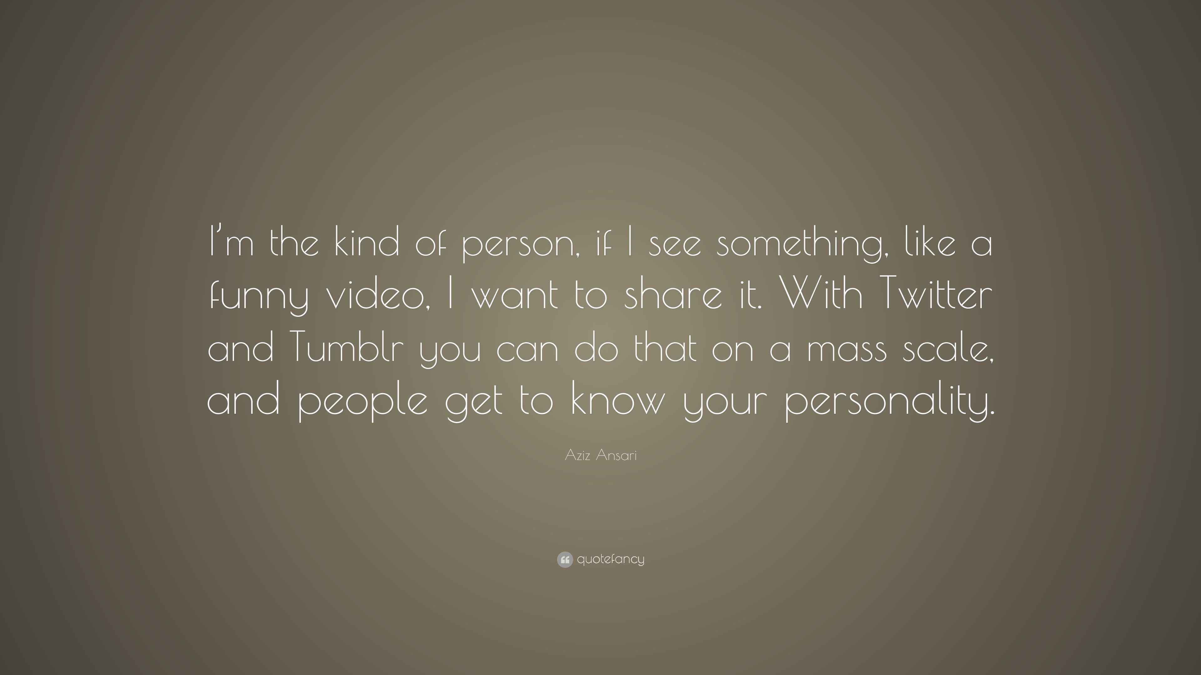 Aziz Ansari Quote: “I'm the kind of person, if I see something, like a funny  video, I want to share it. With Twitter and Tumblr you can do...”, image size:3840x2160
