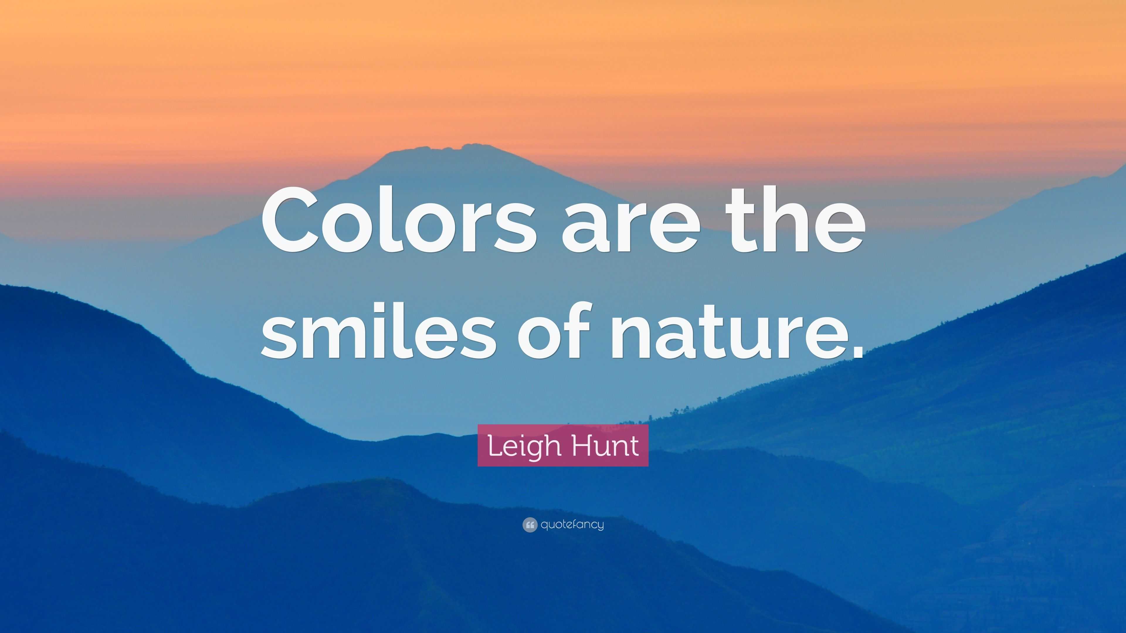 Leigh Hunt Quote: “Colors are the smiles of nature.”