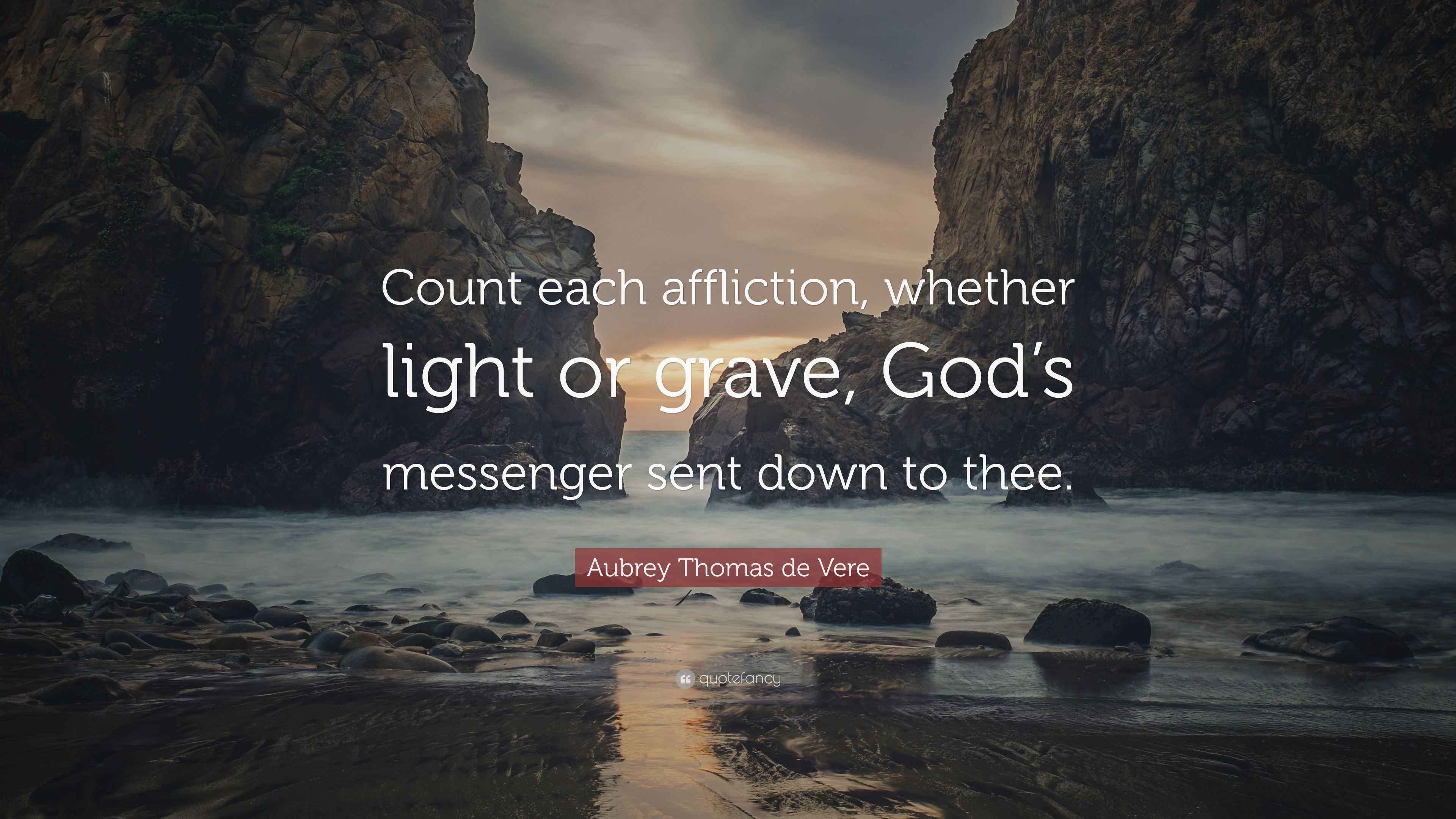 Aubrey Thomas de Vere Quote “Count each affliction, whether light or