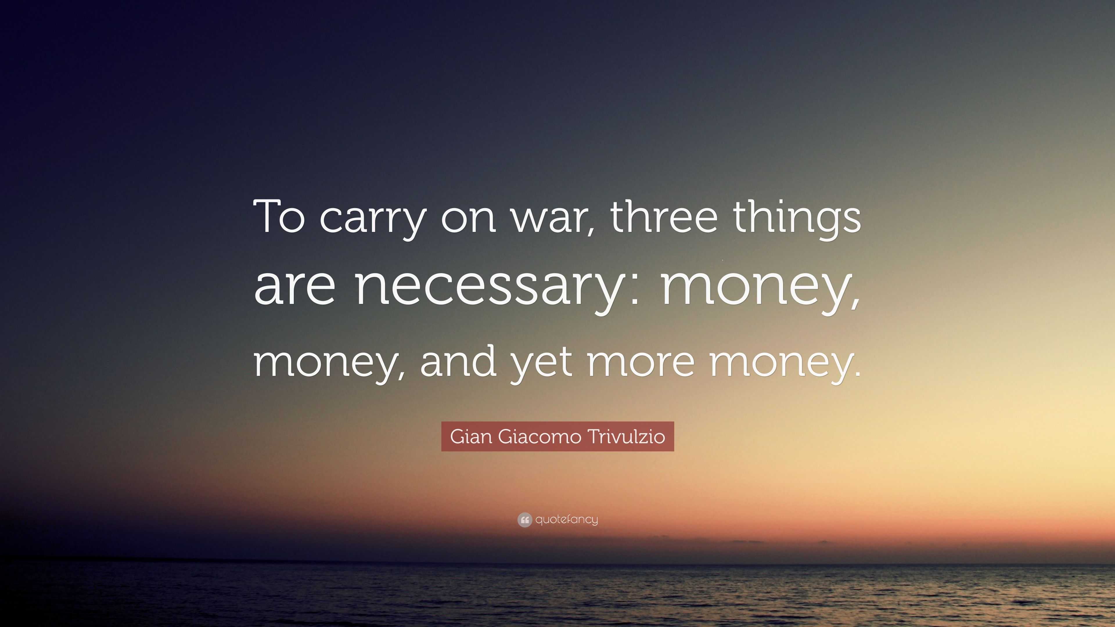 Gian Trivulzio Quote “To carry on war, three things are