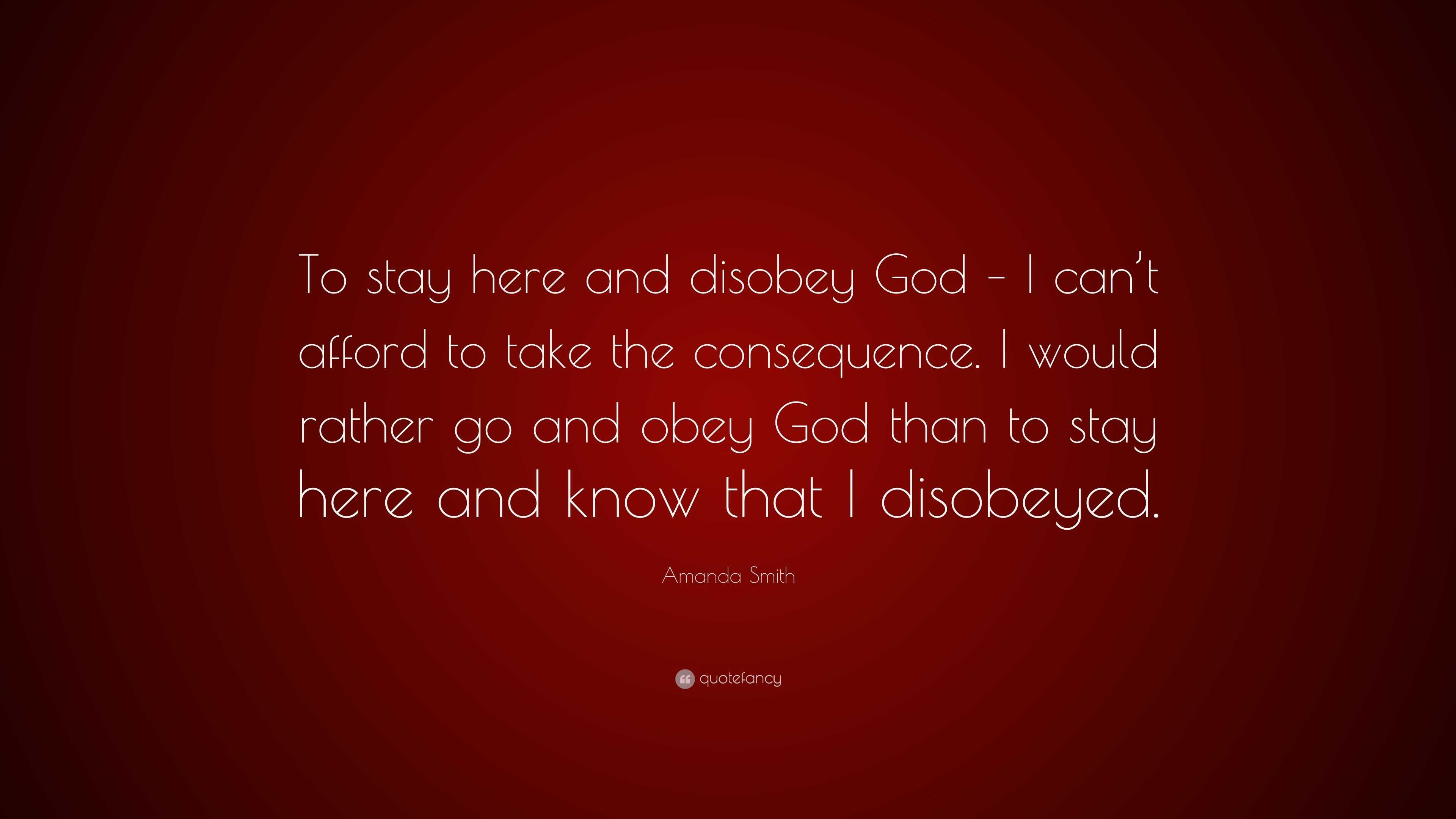 Amanda Smith Quote: “To stay here and disobey God – I can’t afford to ...