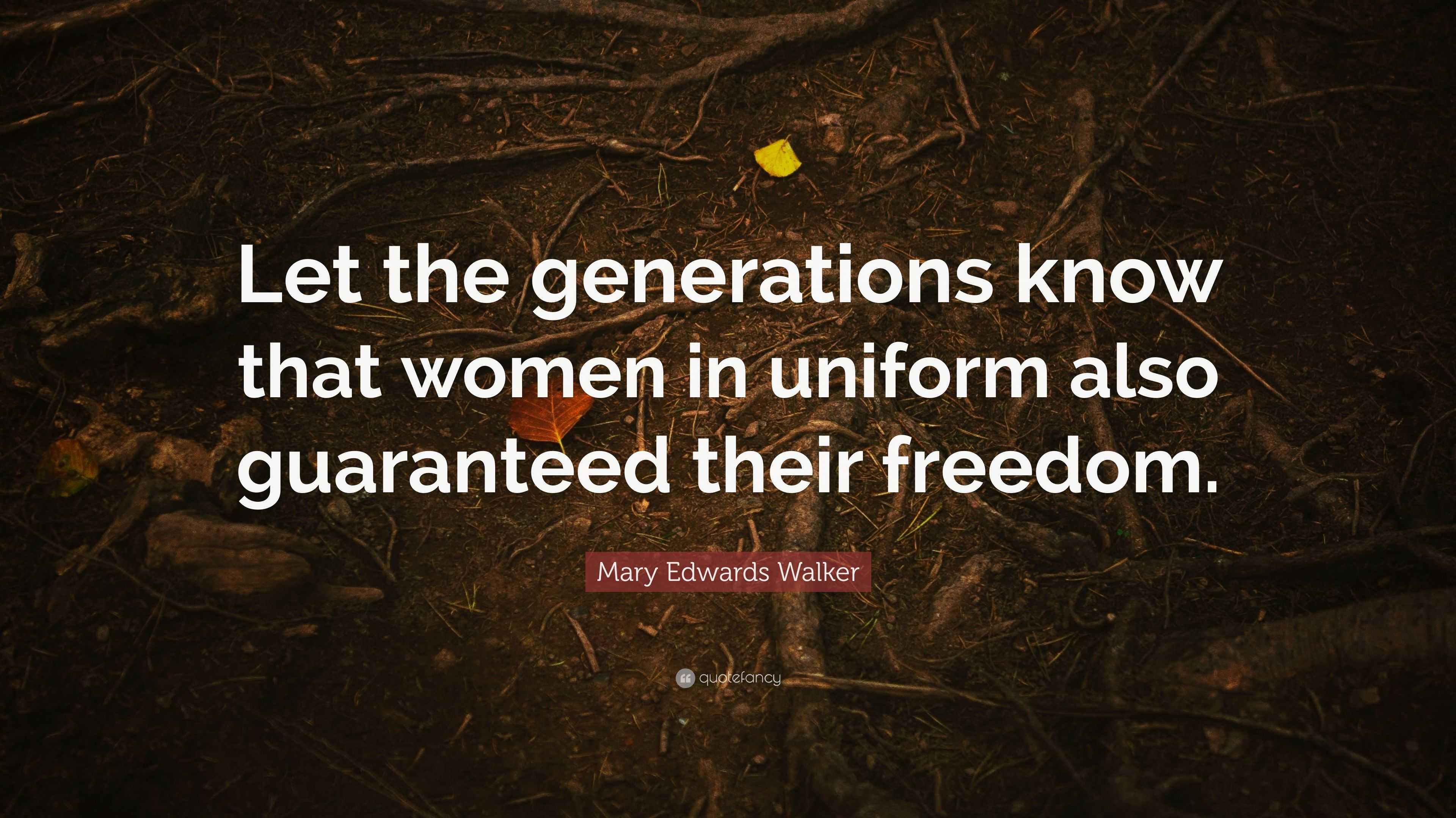 Mary Edwards Walker Quote “Let the generations know that women in